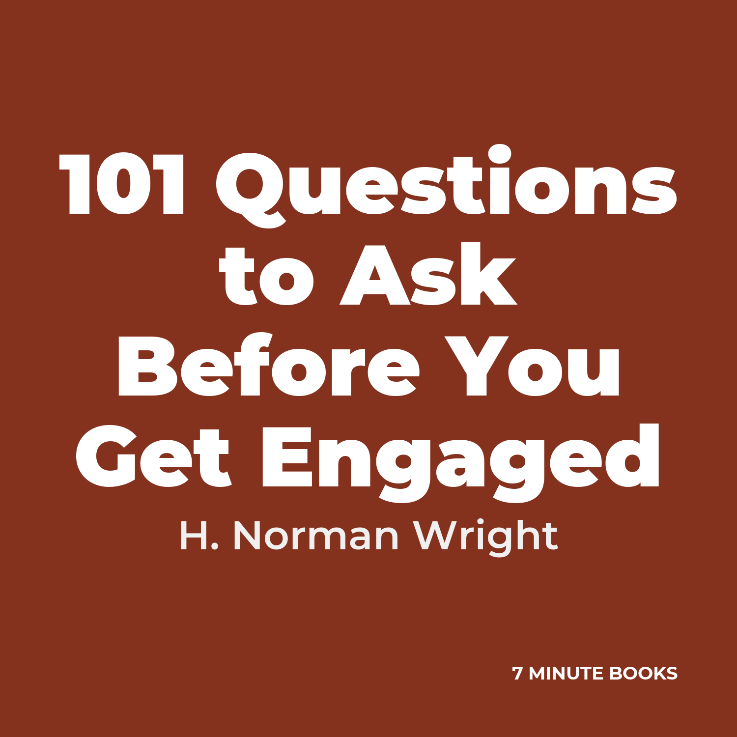 101 Questions to Ask Before You Get Engaged — by H. Norman Wright