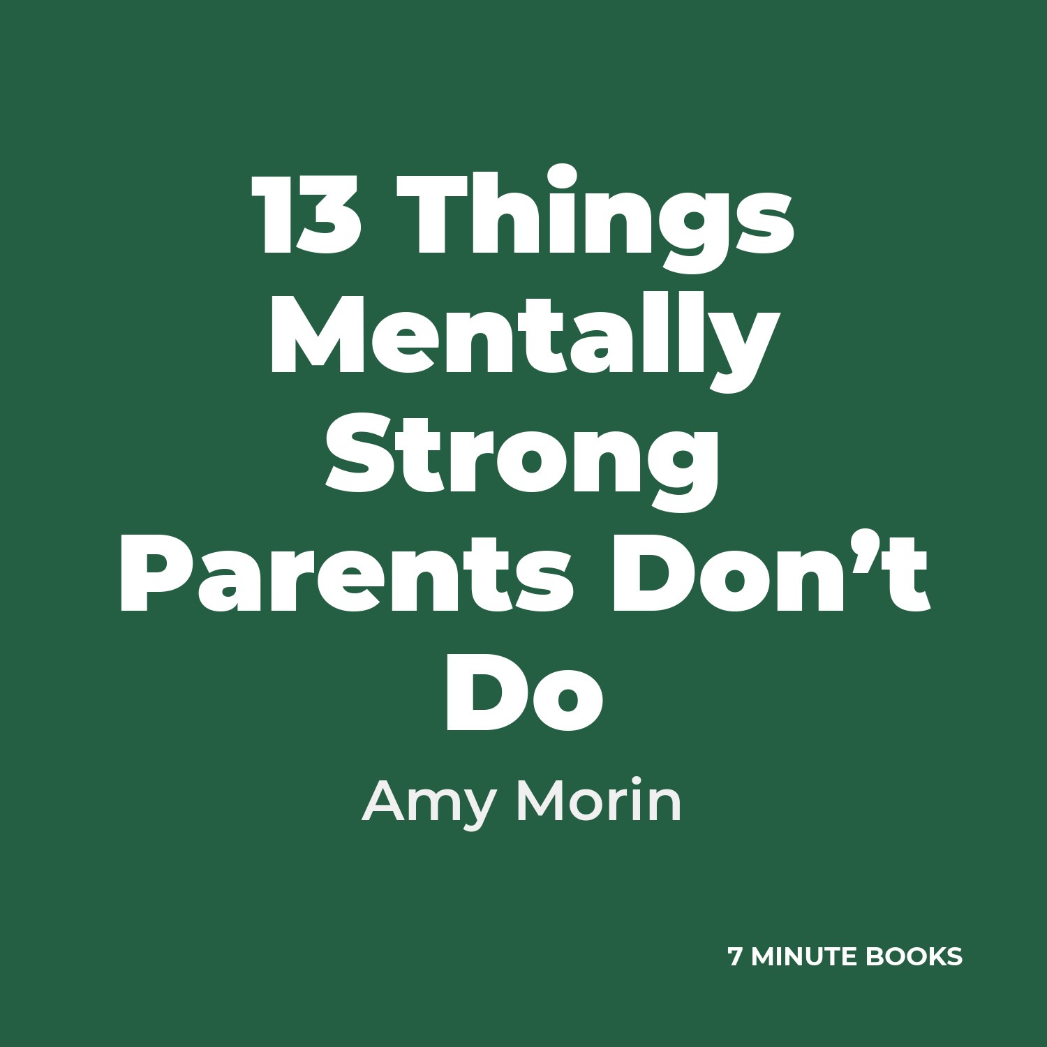 13 Things Mentally Strong Parents Don’t Do — by Amy Morin
