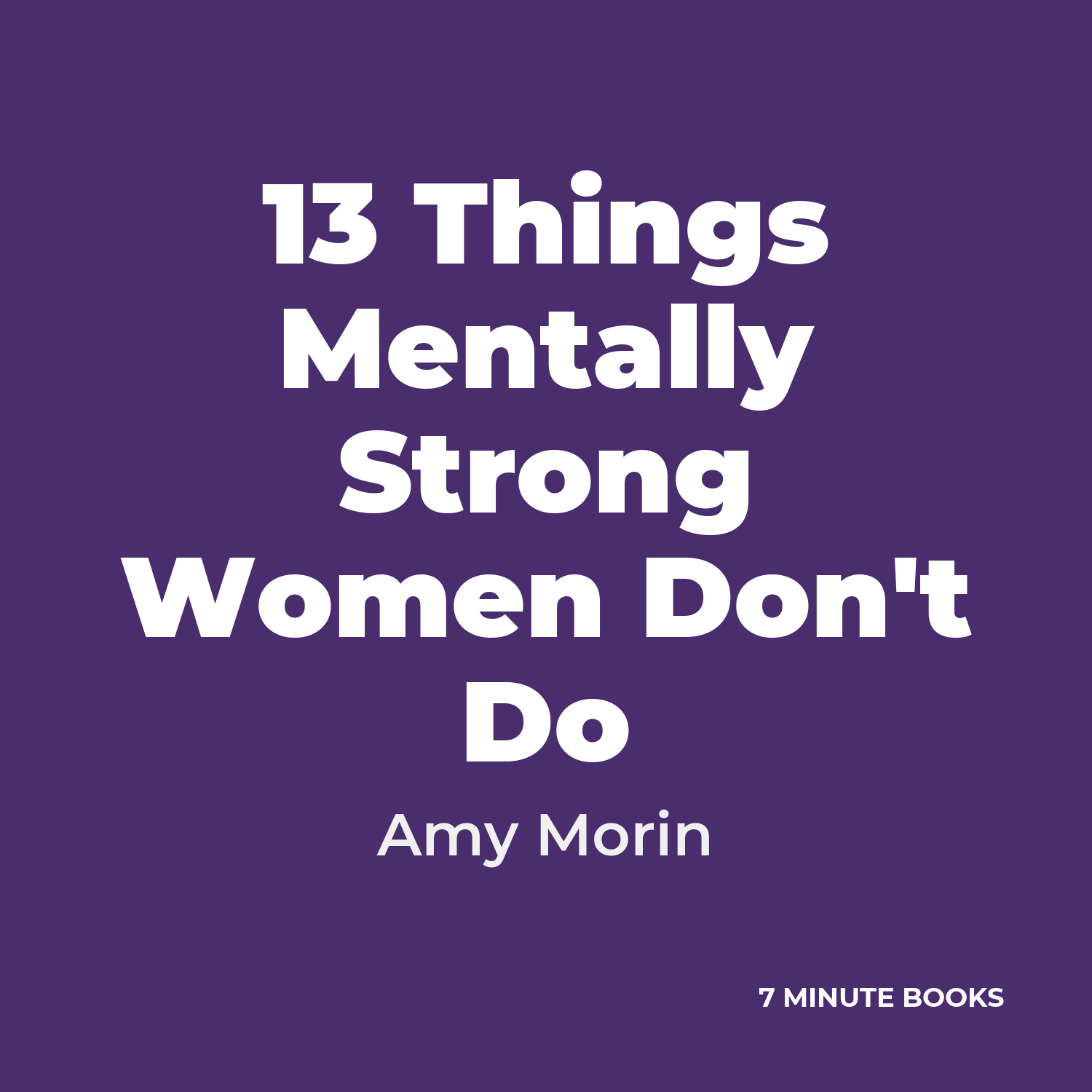13 Things Mentally Strong Women Don’t Do — by Amy Morin