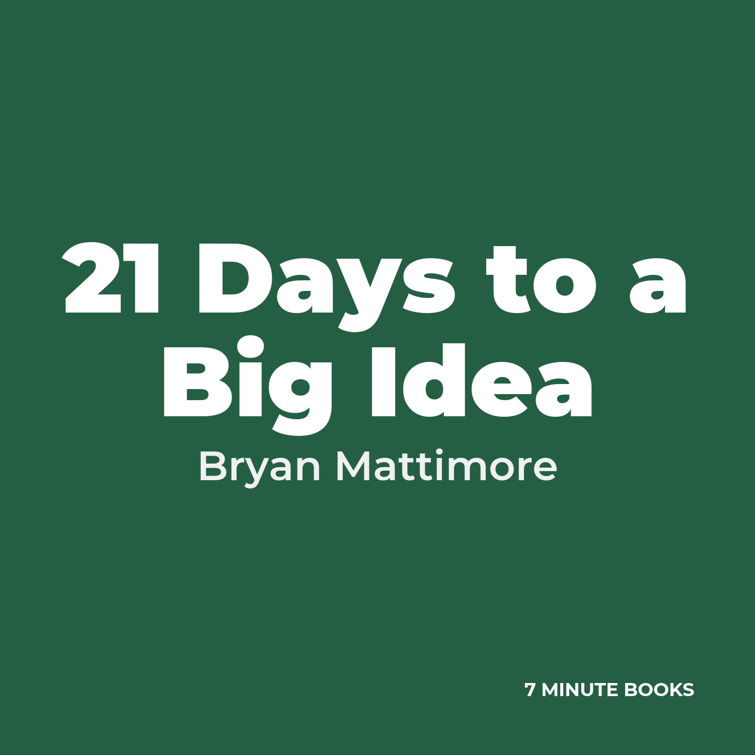 21 Days to a Big Idea — by Bryan Mattimore