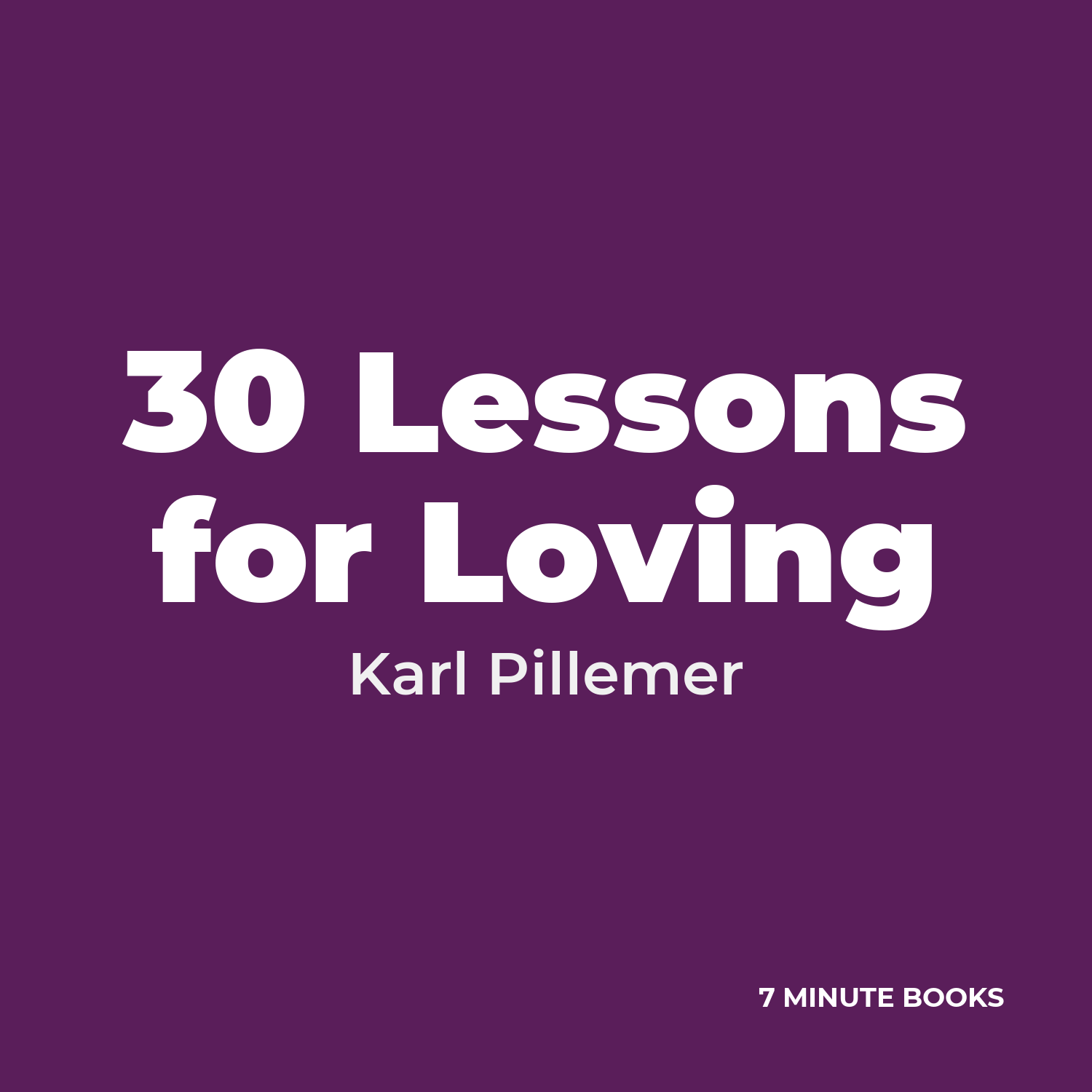 30 Lessons for Loving — by Karl Pillemer