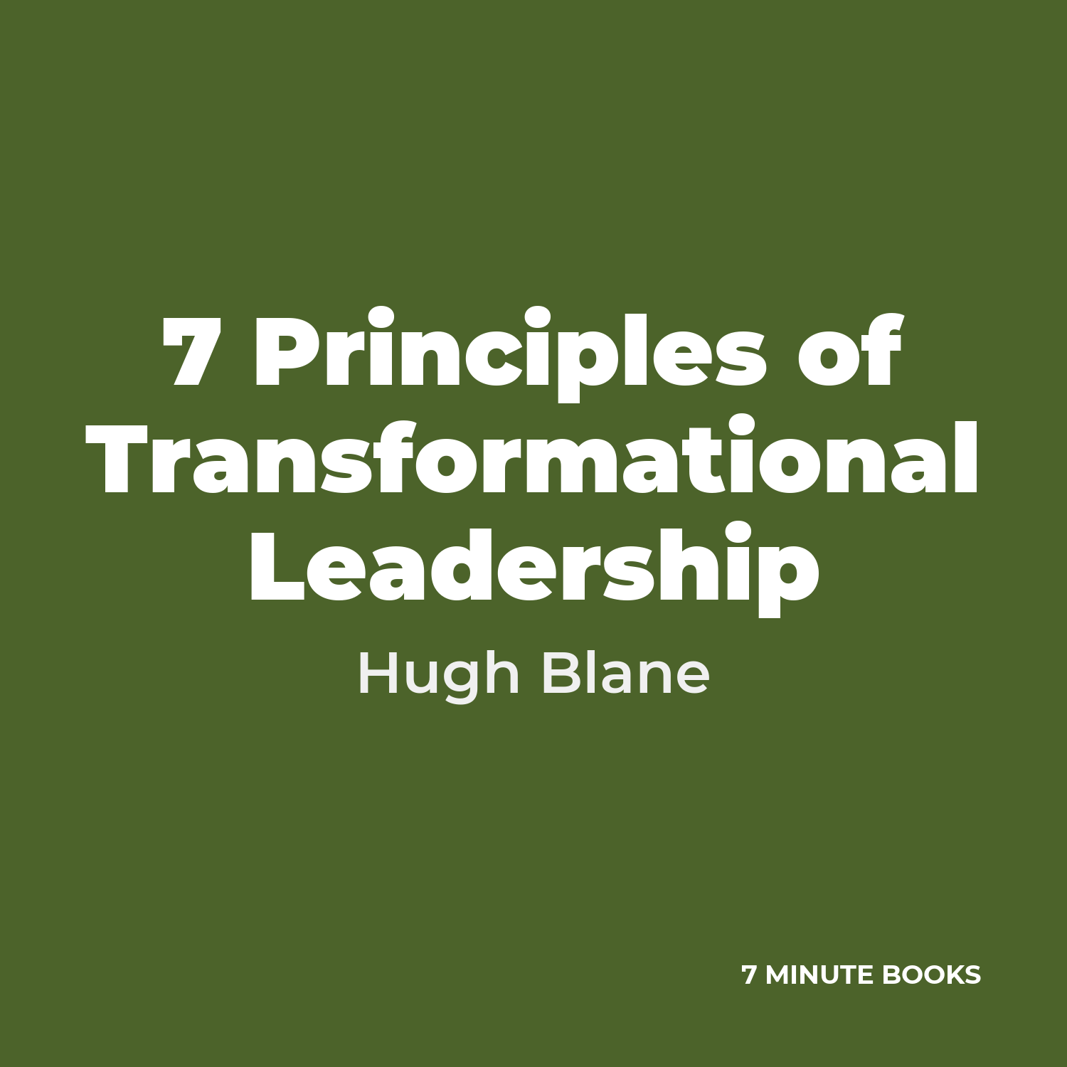 7 Principles of Transformational Leadership — by Hugh Blane