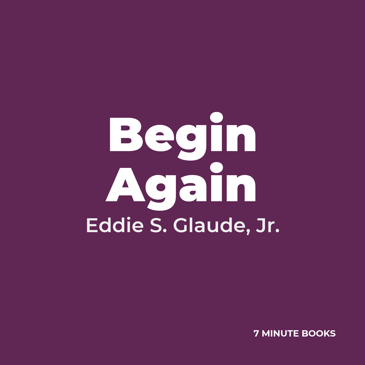 Begin Again — by Eddie S. Glaude, Jr.