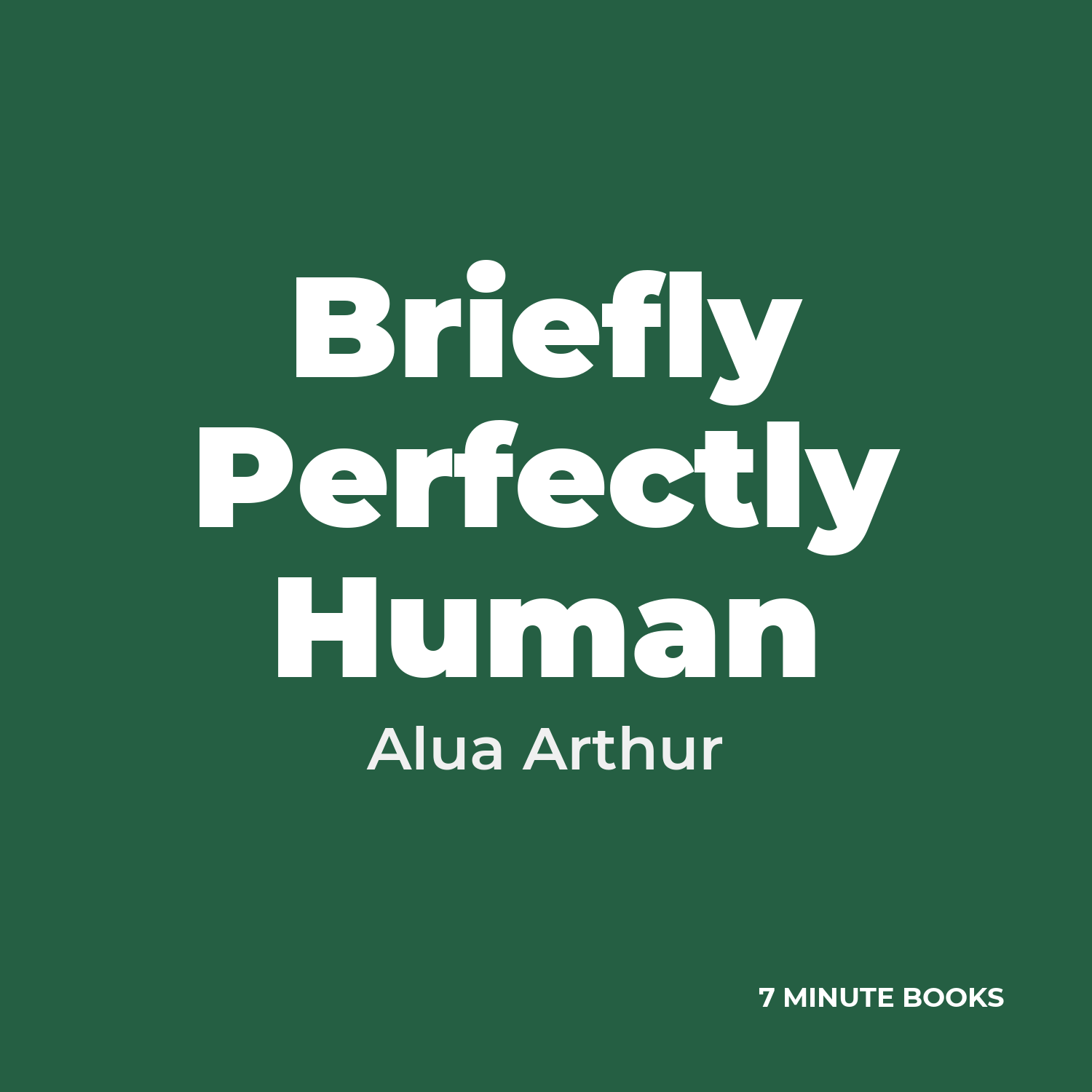 Briefly Perfectly Human — by Alua Arthur