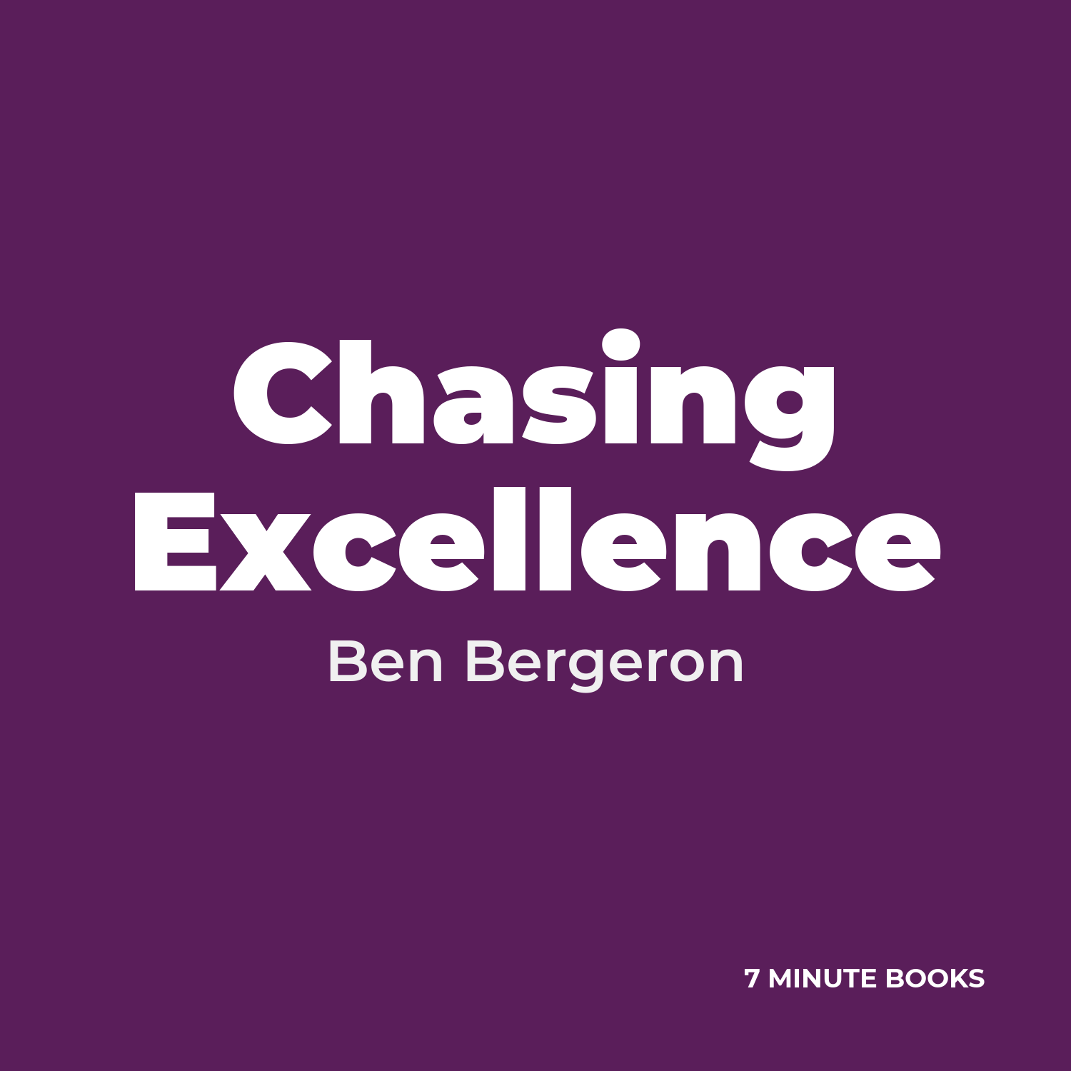 Chasing Excellence — by Ben Bergeron