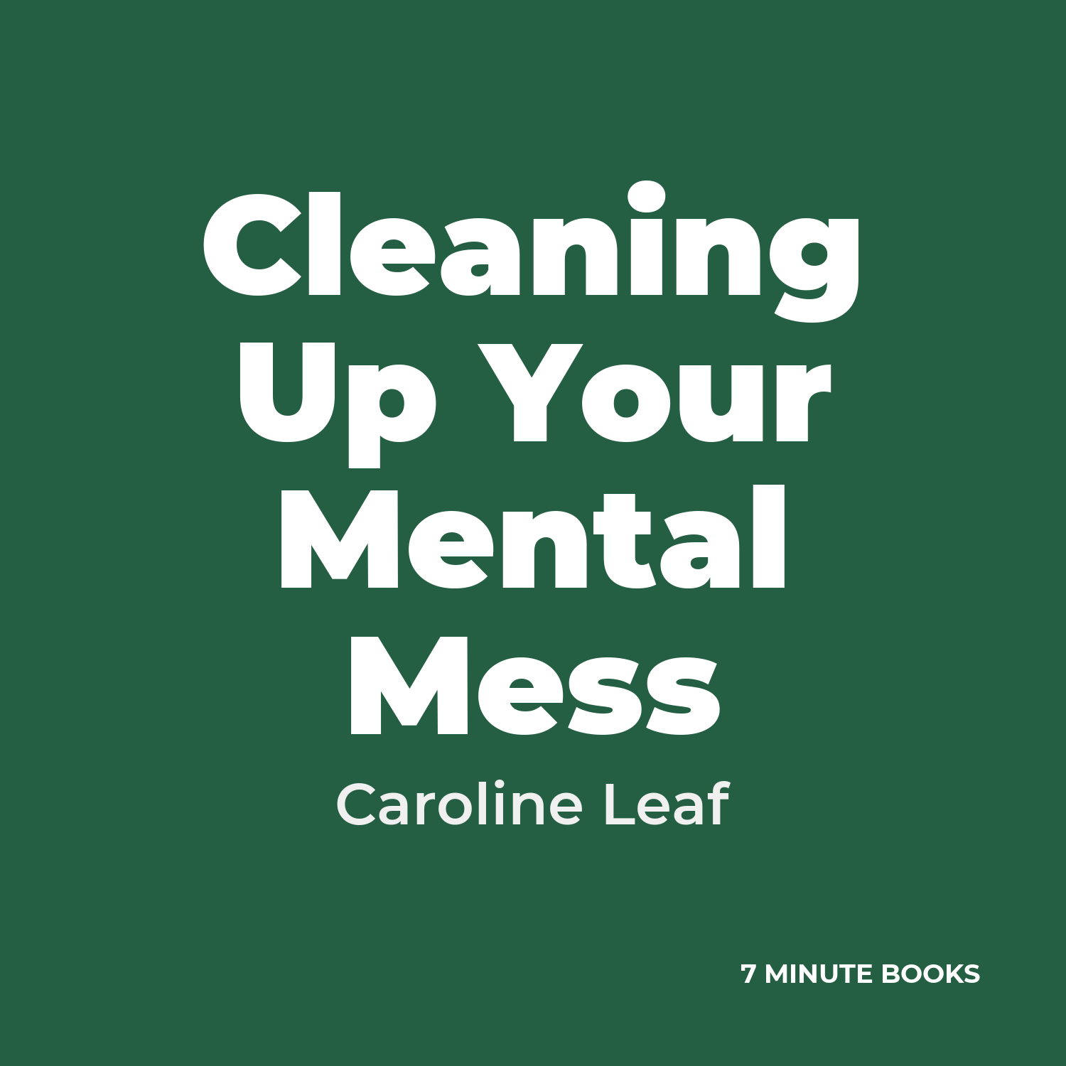 Cleaning Up Your Mental Mess — by Caroline Leaf