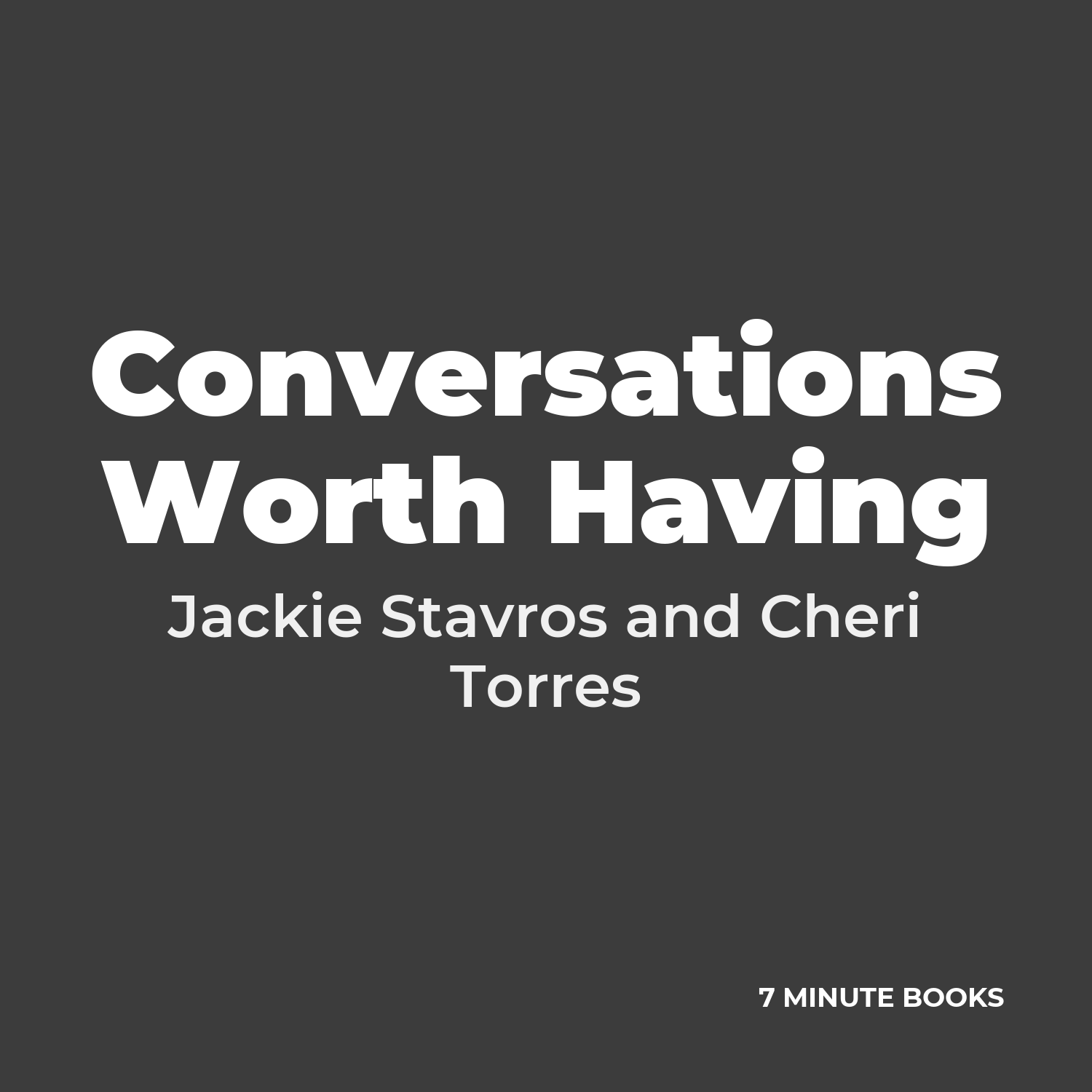 Conversations Worth Having — by Jackie Stavros and Cheri Torres