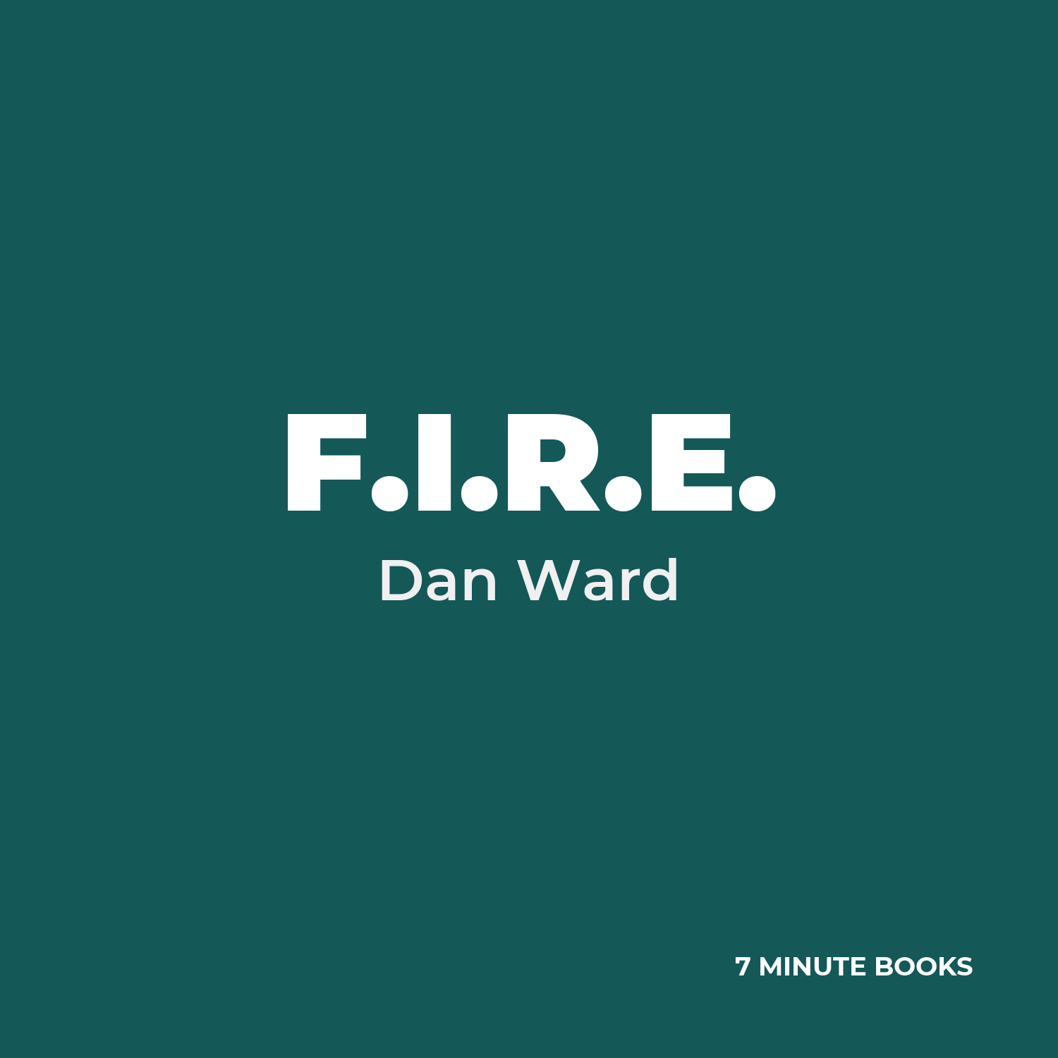 F.I.R.E. — by Dan Ward