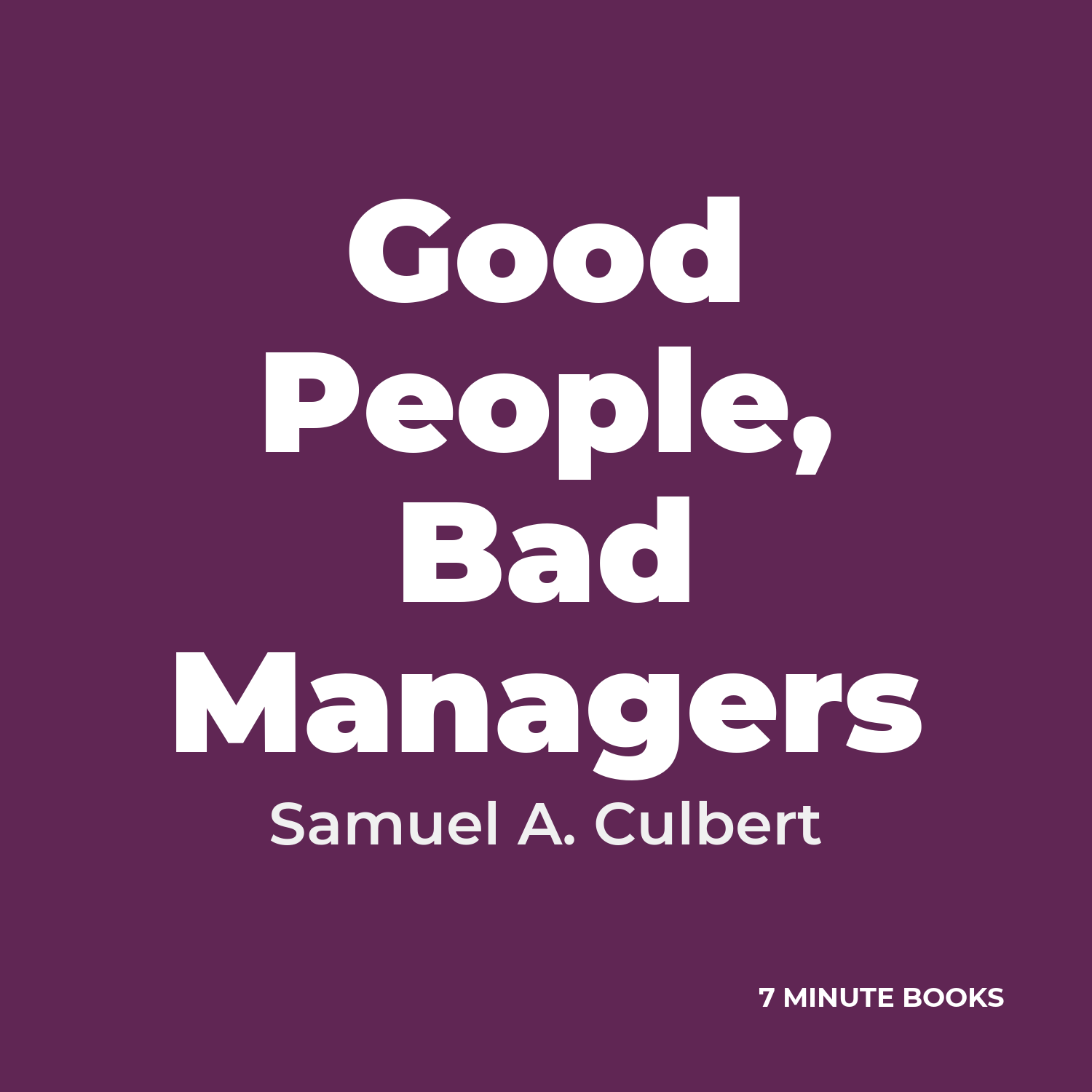 Good People, Bad Managers — by Samuel A. Culbert