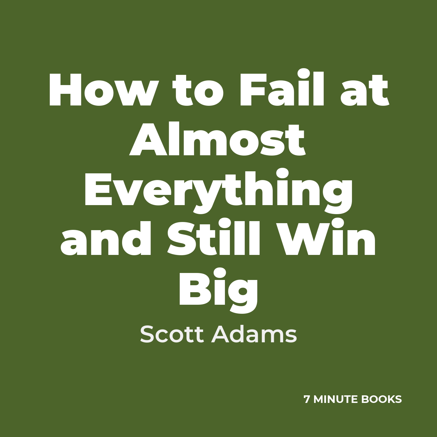 How to Fail at Almost Everything and Still Win Big — by Scott Adams