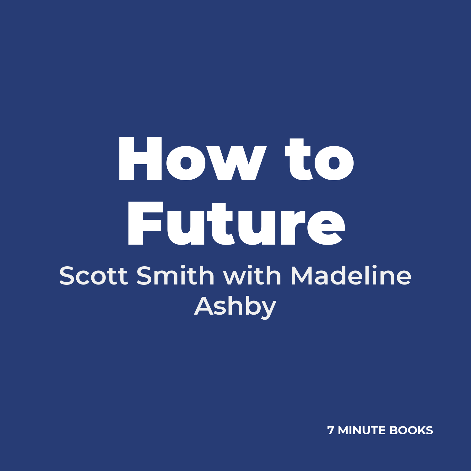 How to Future — by Scott Smith with Madeline Ashby