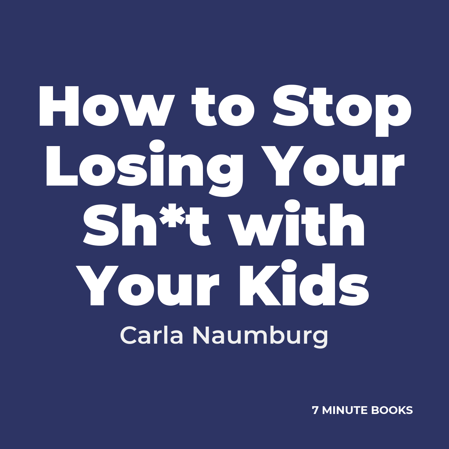 How to Stop Losing Your Sh*t with Your Kids cover