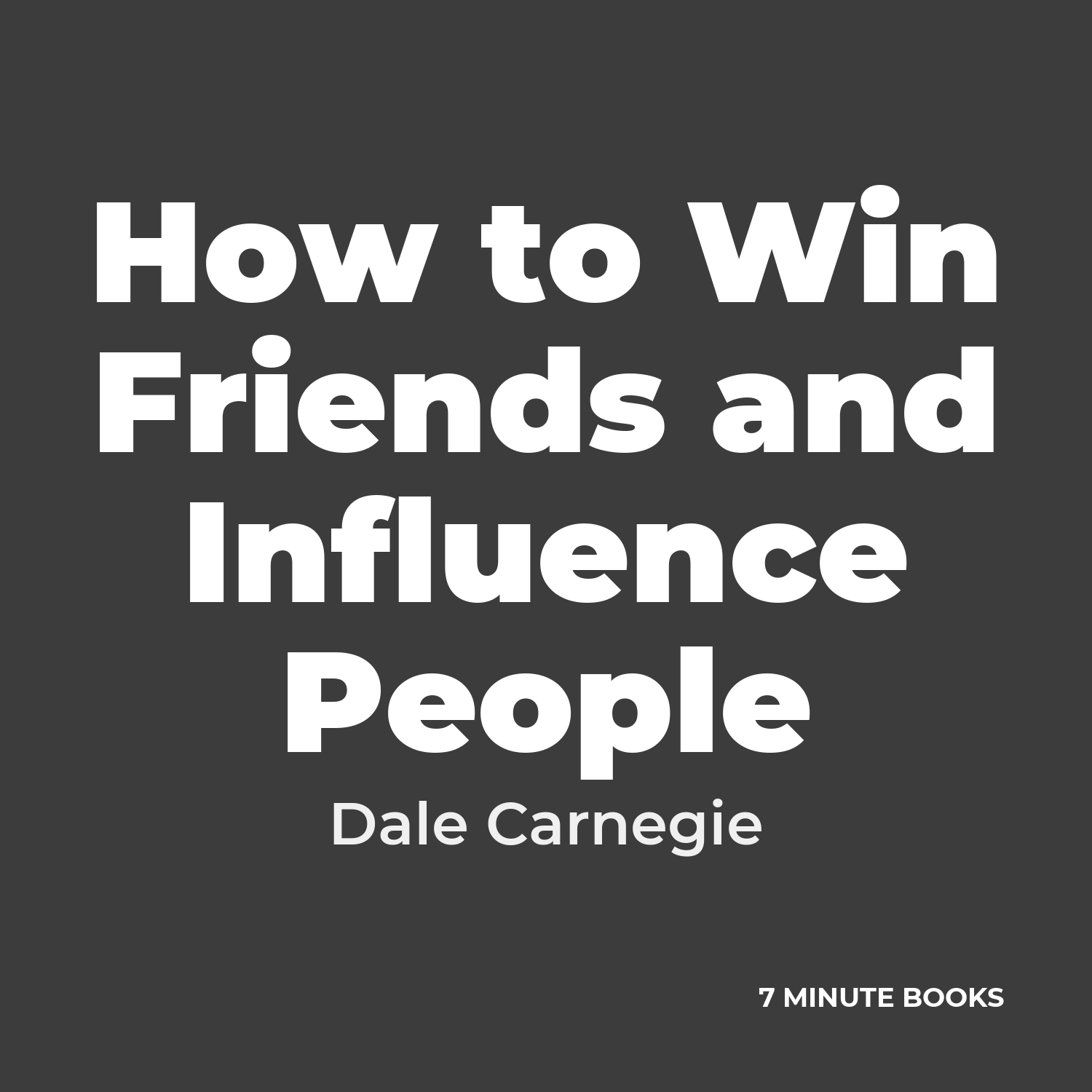 How to Win Friends and Influence People — by Dale Carnegie