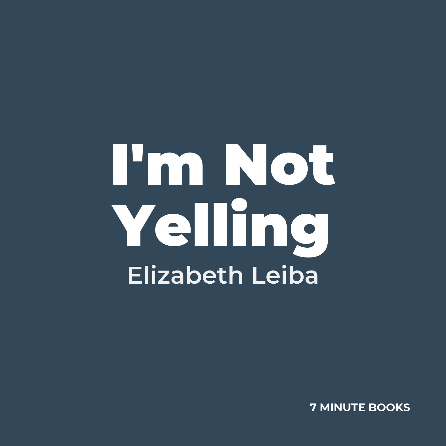 I’m Not Yelling — by Elizabeth Leiba