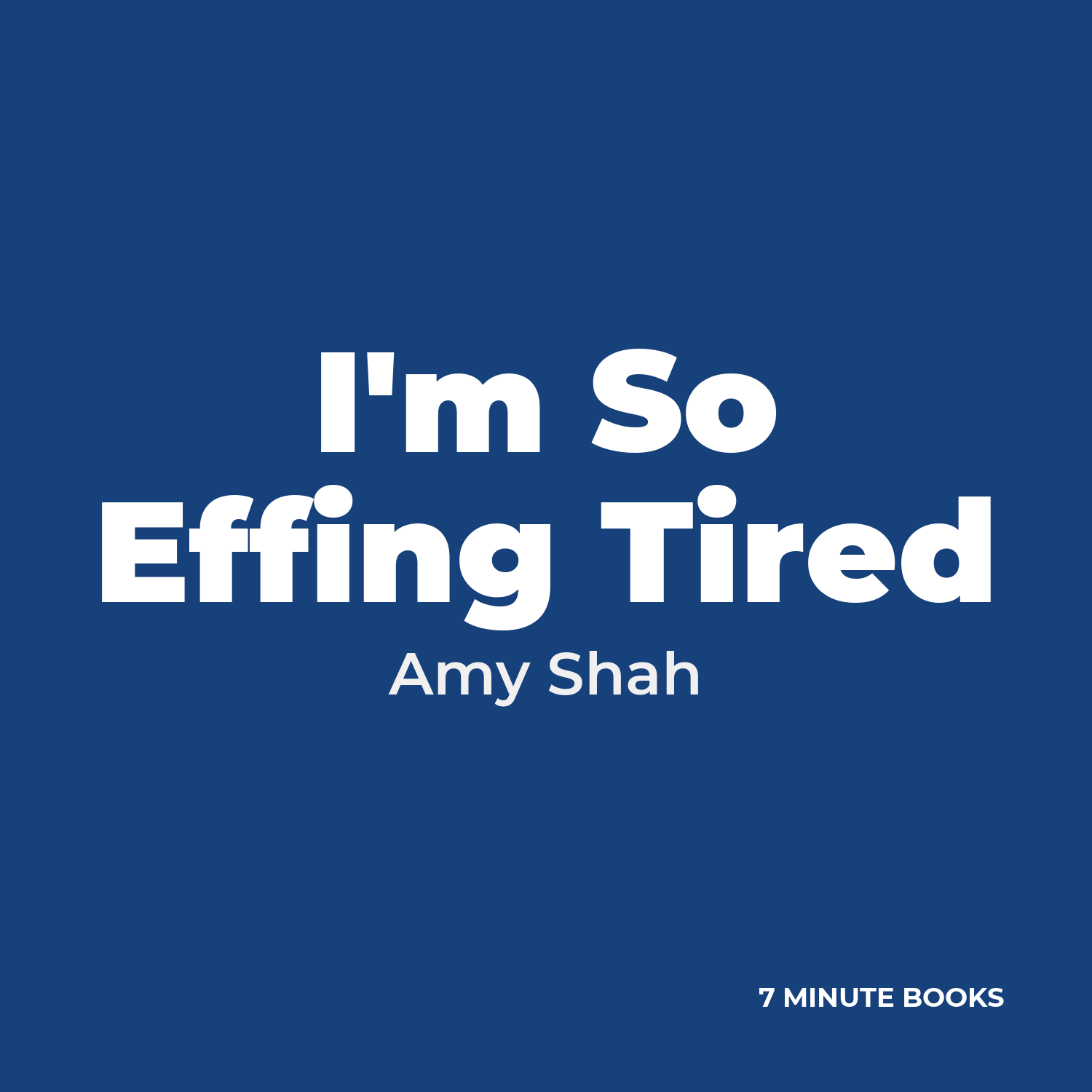 I’m So Effing Tired — by Amy Shah