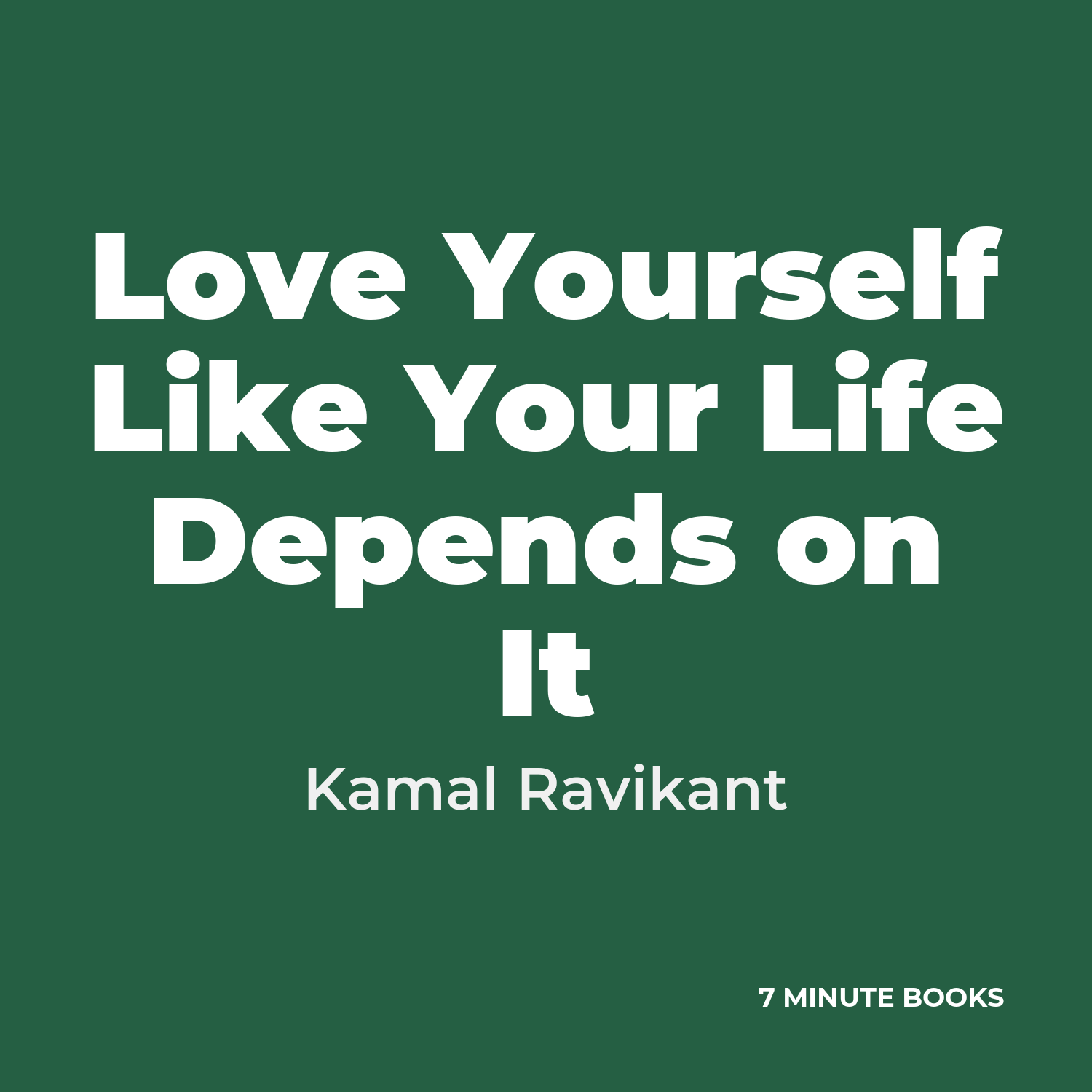 Love Yourself Like Your Life Depends on It — by Kamal Ravikant