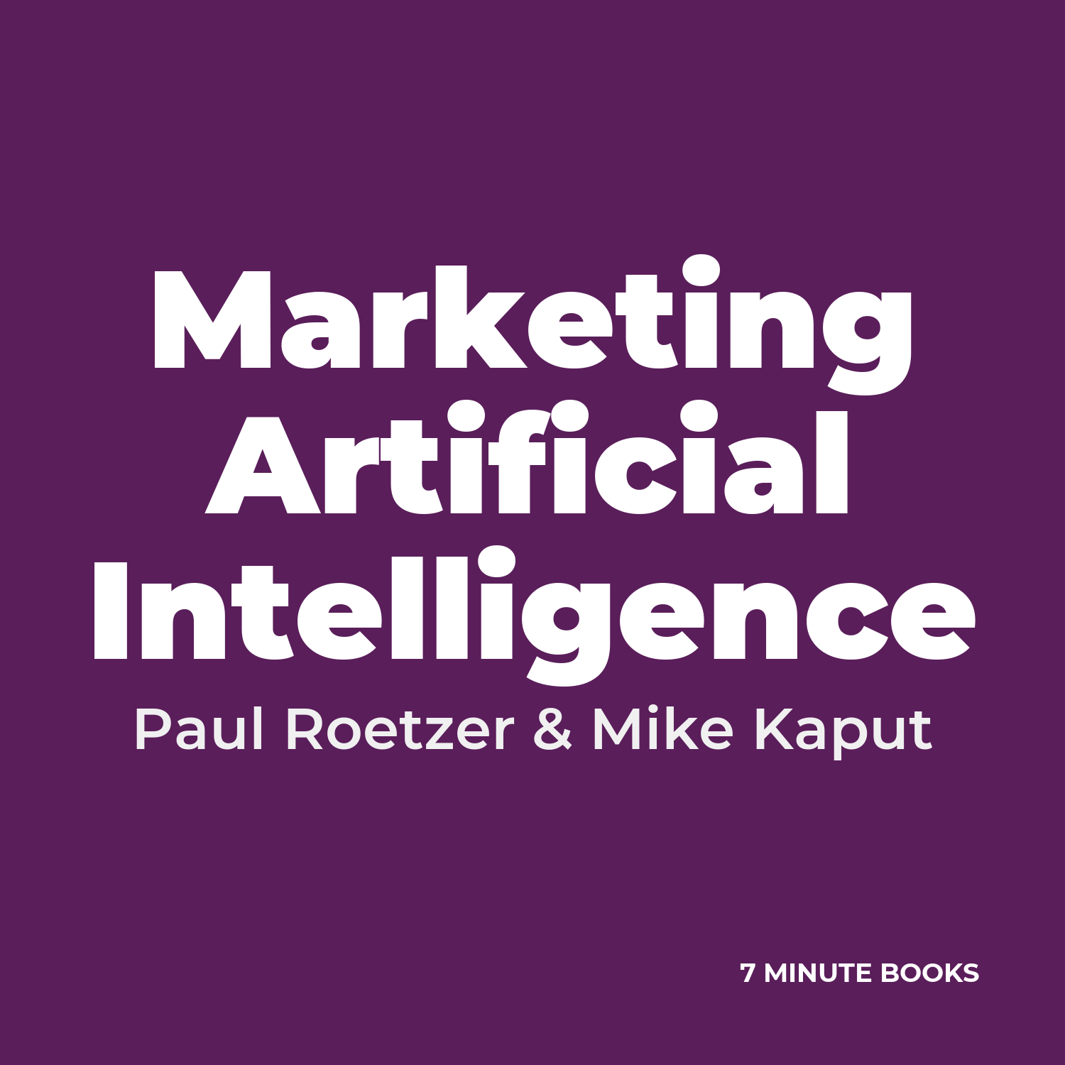 Marketing Artificial Intelligence — by Paul Roetzer & Mike Kaput