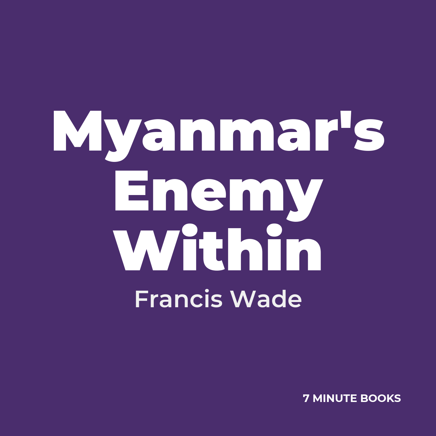 Myanmar’s Enemy Within — by Francis Wade
