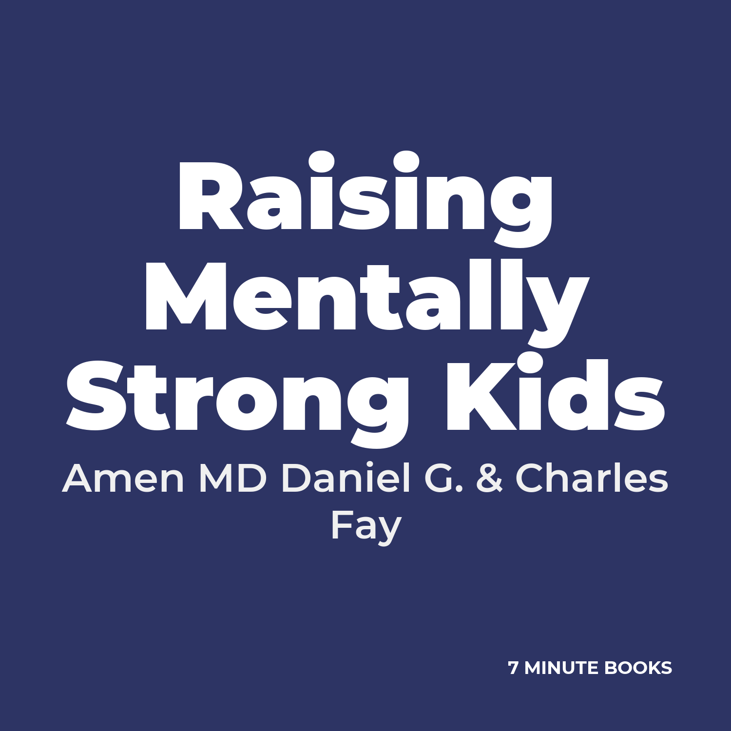 Raising Mentally Strong Kids — by Amen MD Daniel G. & Charles Fay
