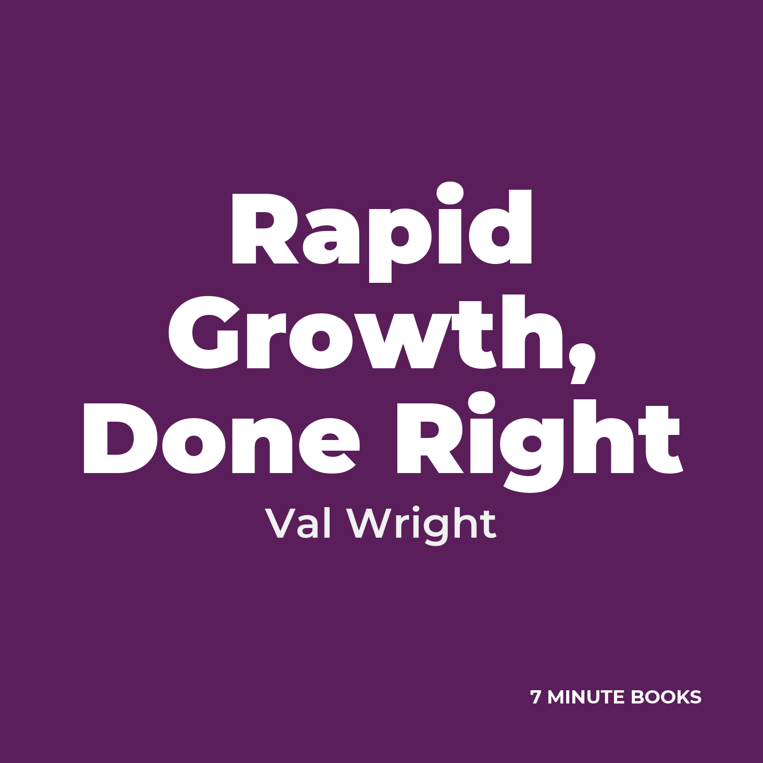 Rapid Growth, Done Right — by Val Wright