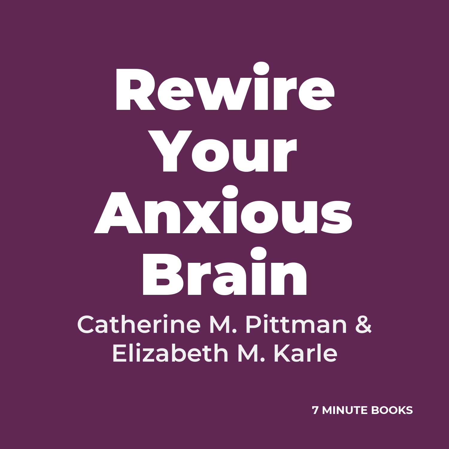 Rewire Your Anxious Brain — by Catherine M. Pittman & Elizabeth M. Karle