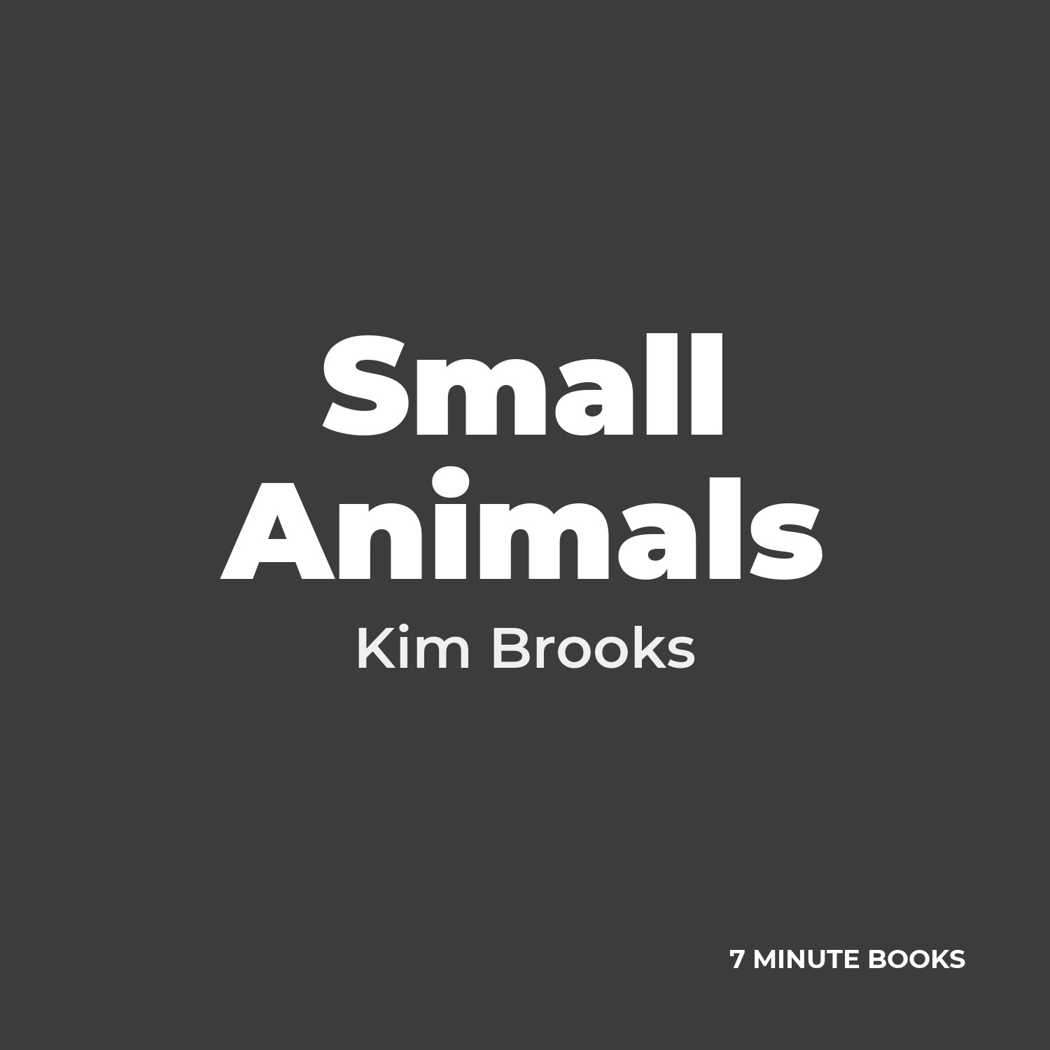Small Animals — by Kim Brooks