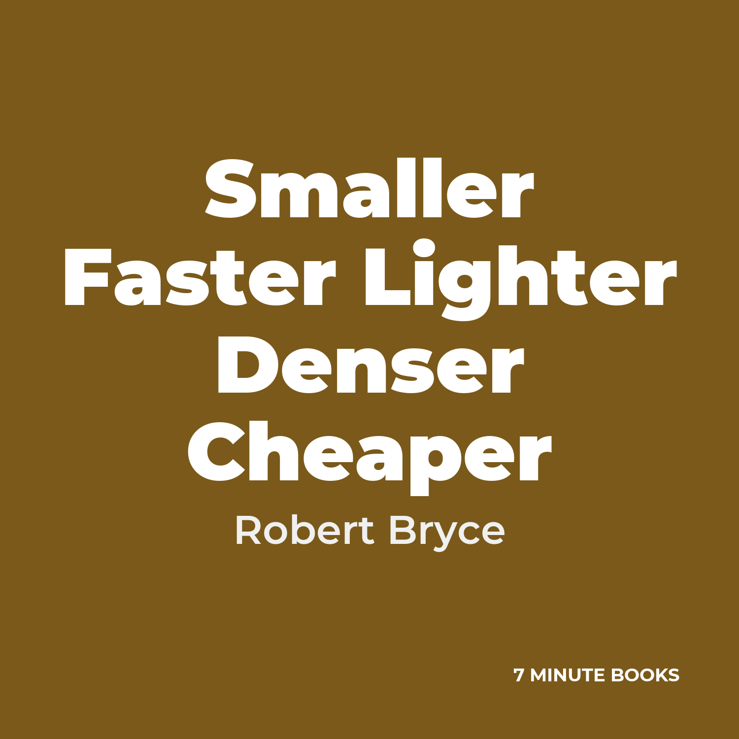 Smaller Faster Lighter Denser Cheaper cover