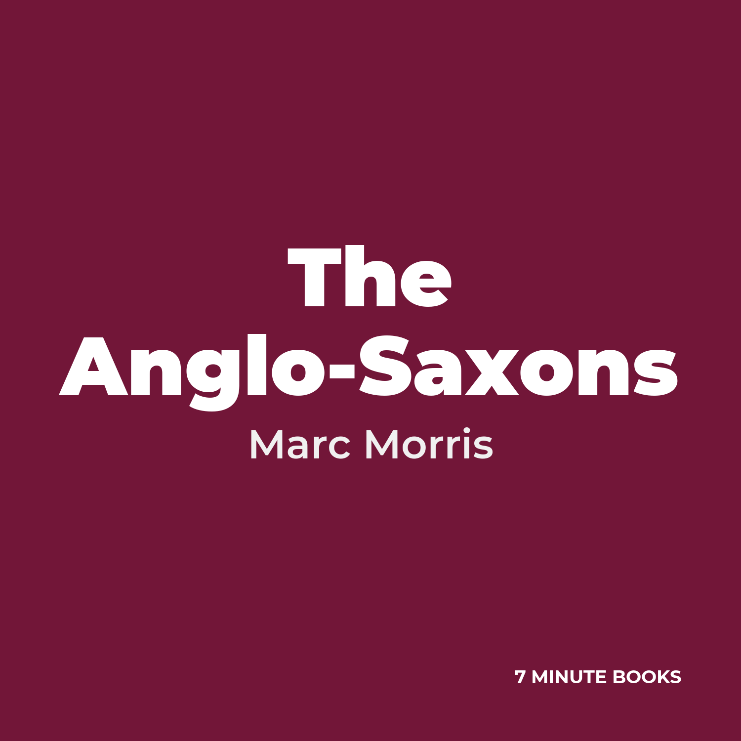 The Anglo-Saxons — by Marc Morris