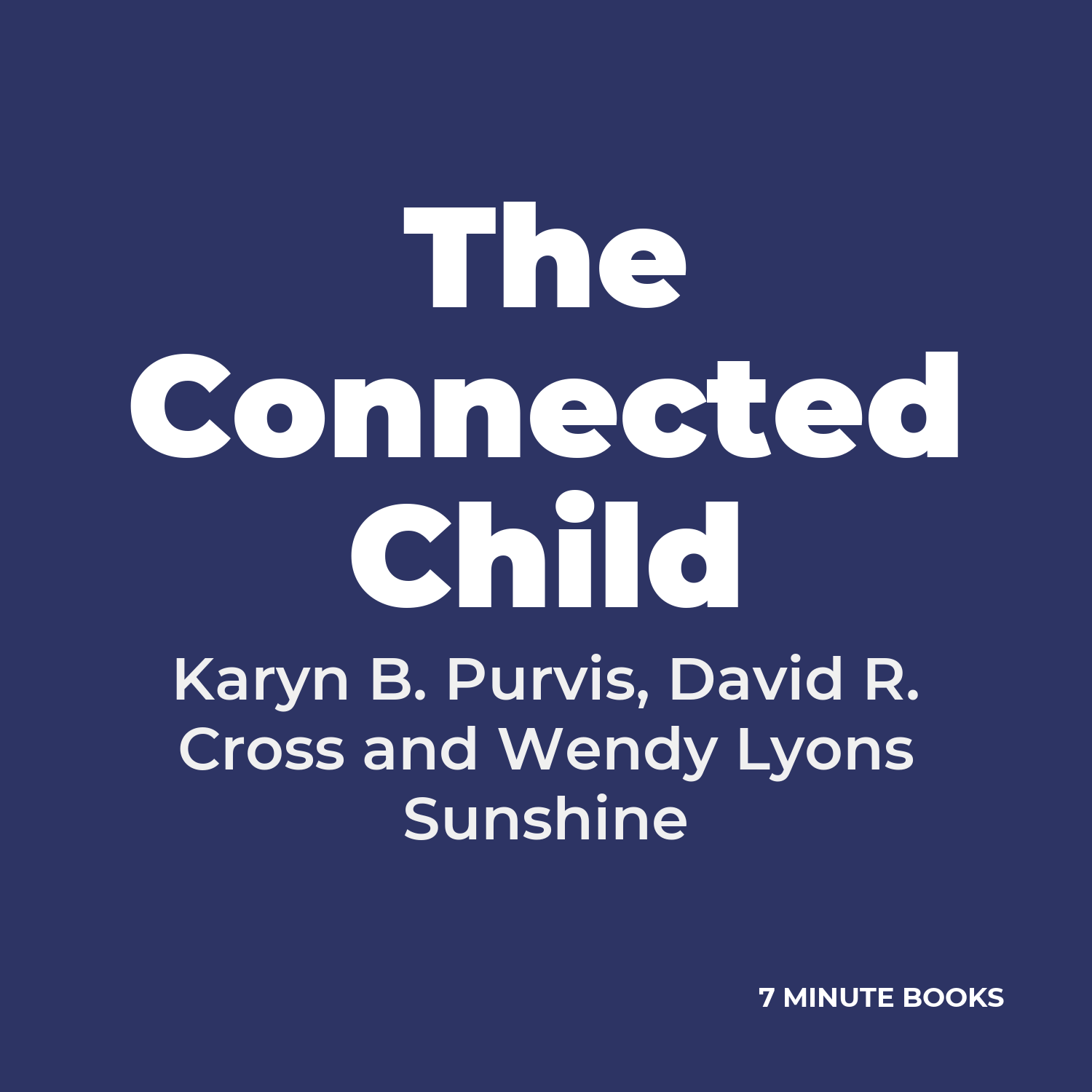 The Connected Child — by Karyn B. Purvis, David R. Cross and Wendy Lyons Sunshine