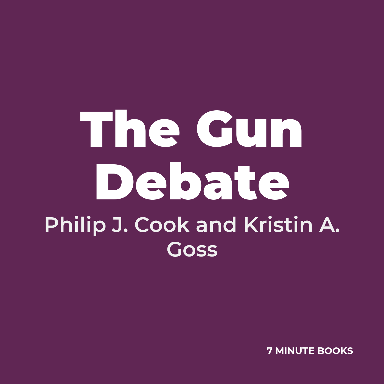 The Gun Debate — by Philip J. Cook and Kristin A. Goss