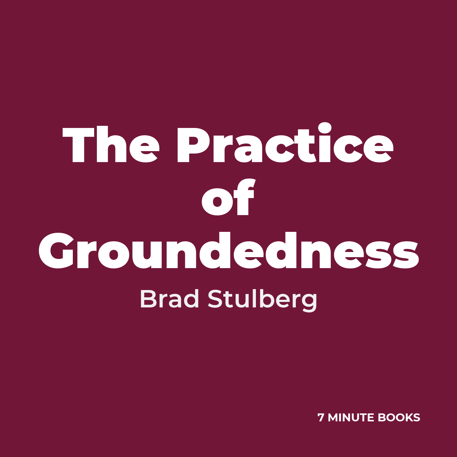 The Practice of Groundedness — by Brad Stulberg
