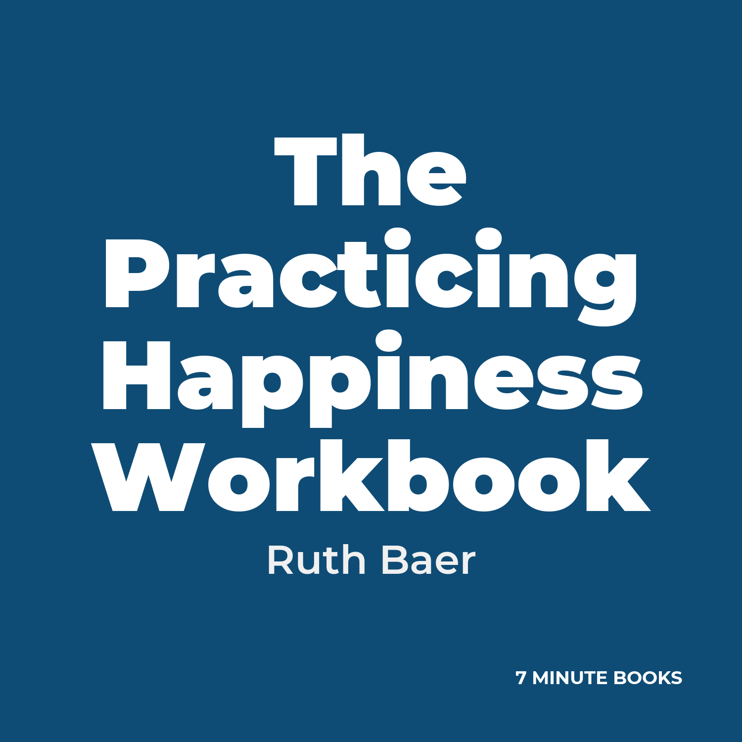The Practicing Happiness Workbook — by Ruth Baer