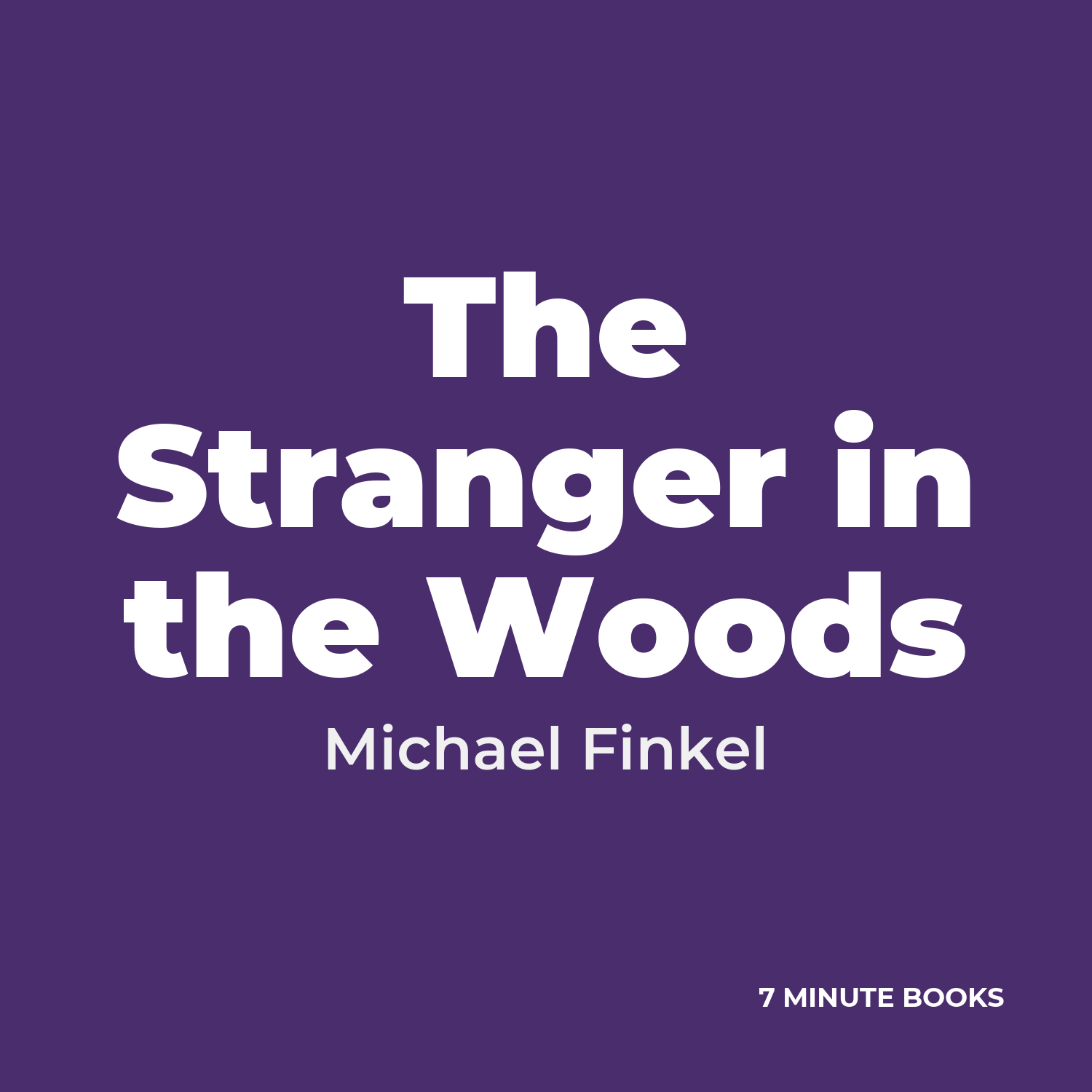The Stranger in the Woods — by Michael Finkel