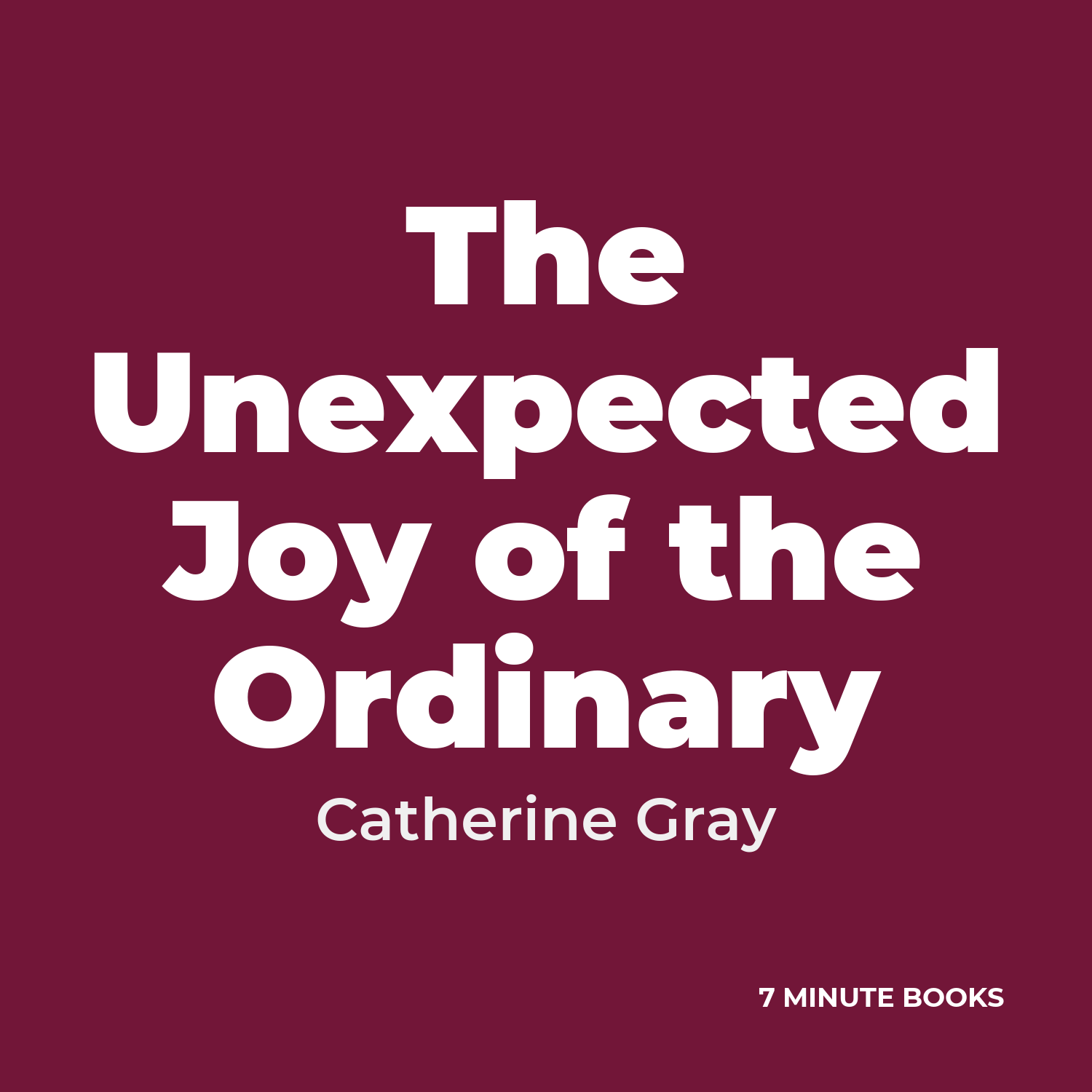 The Unexpected Joy of the Ordinary — by Catherine Gray