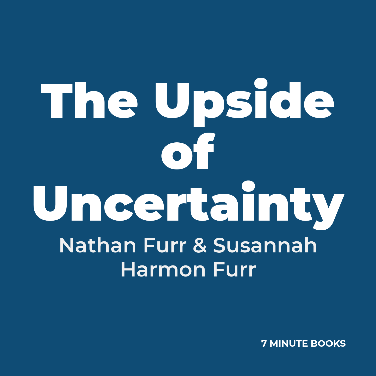 The Upside of Uncertainty — by Nathan Furr & Susannah Harmon Furr