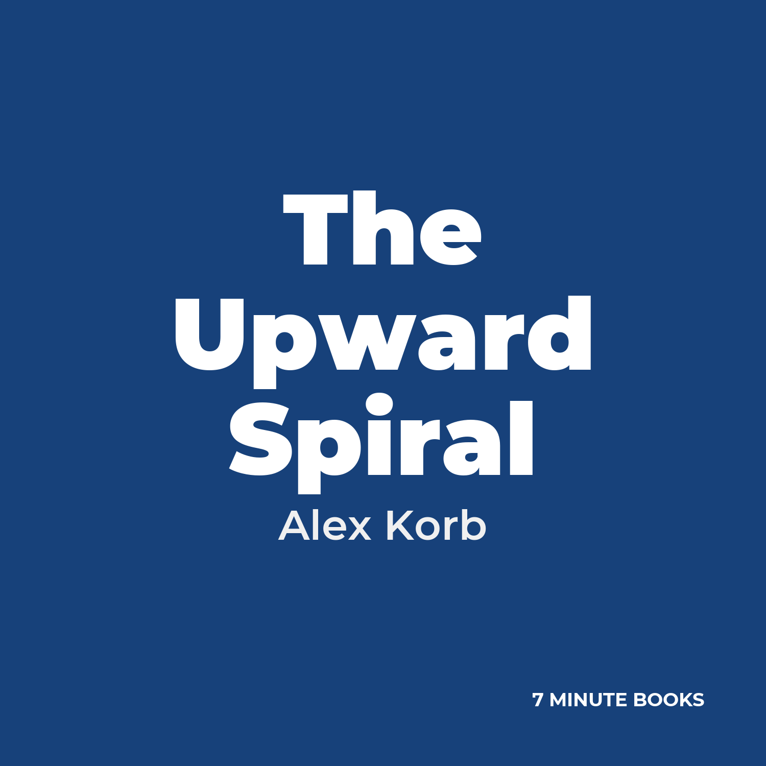 The Upward Spiral — by Alex Korb