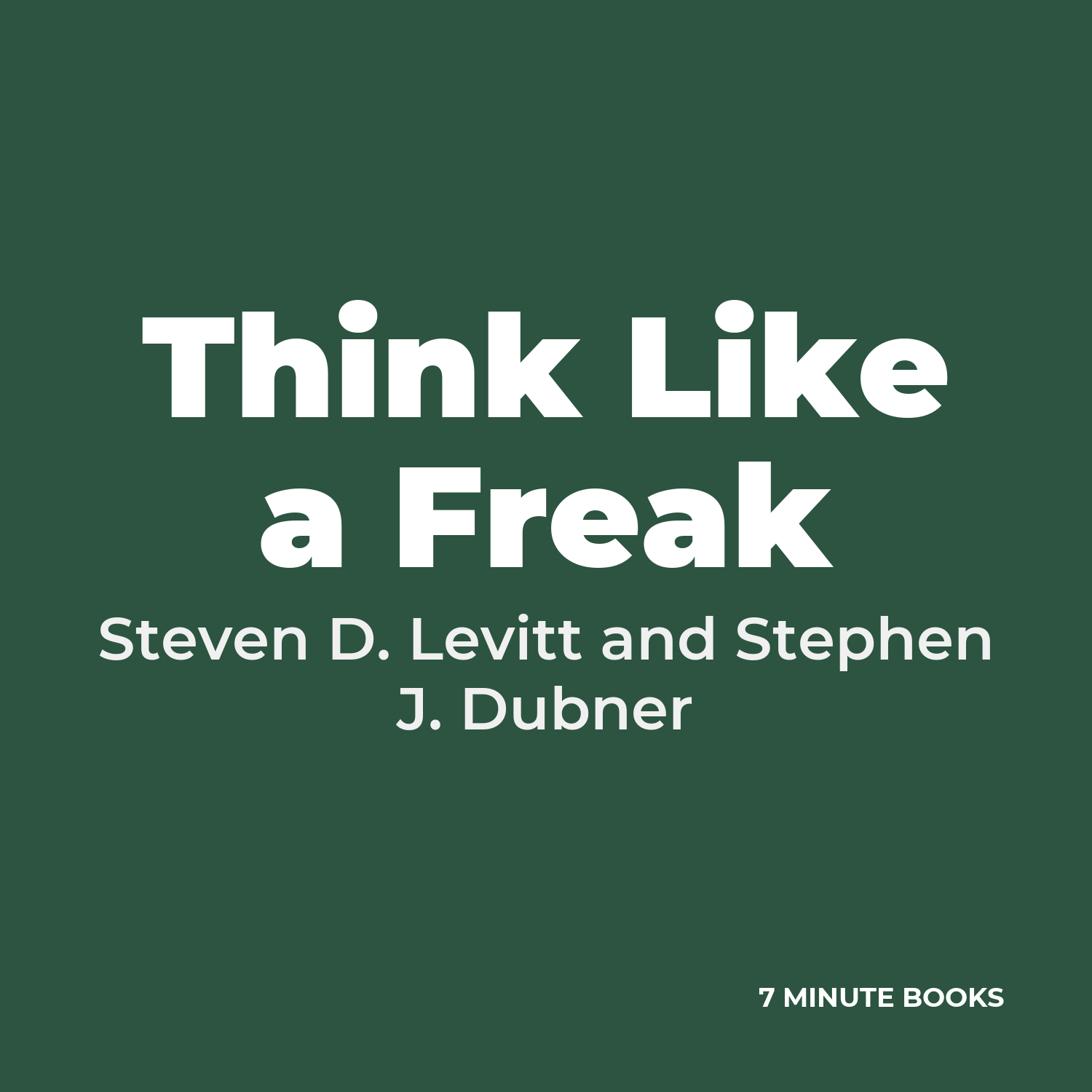 Think Like a Freak — by Steven D. Levitt and Stephen J. Dubner