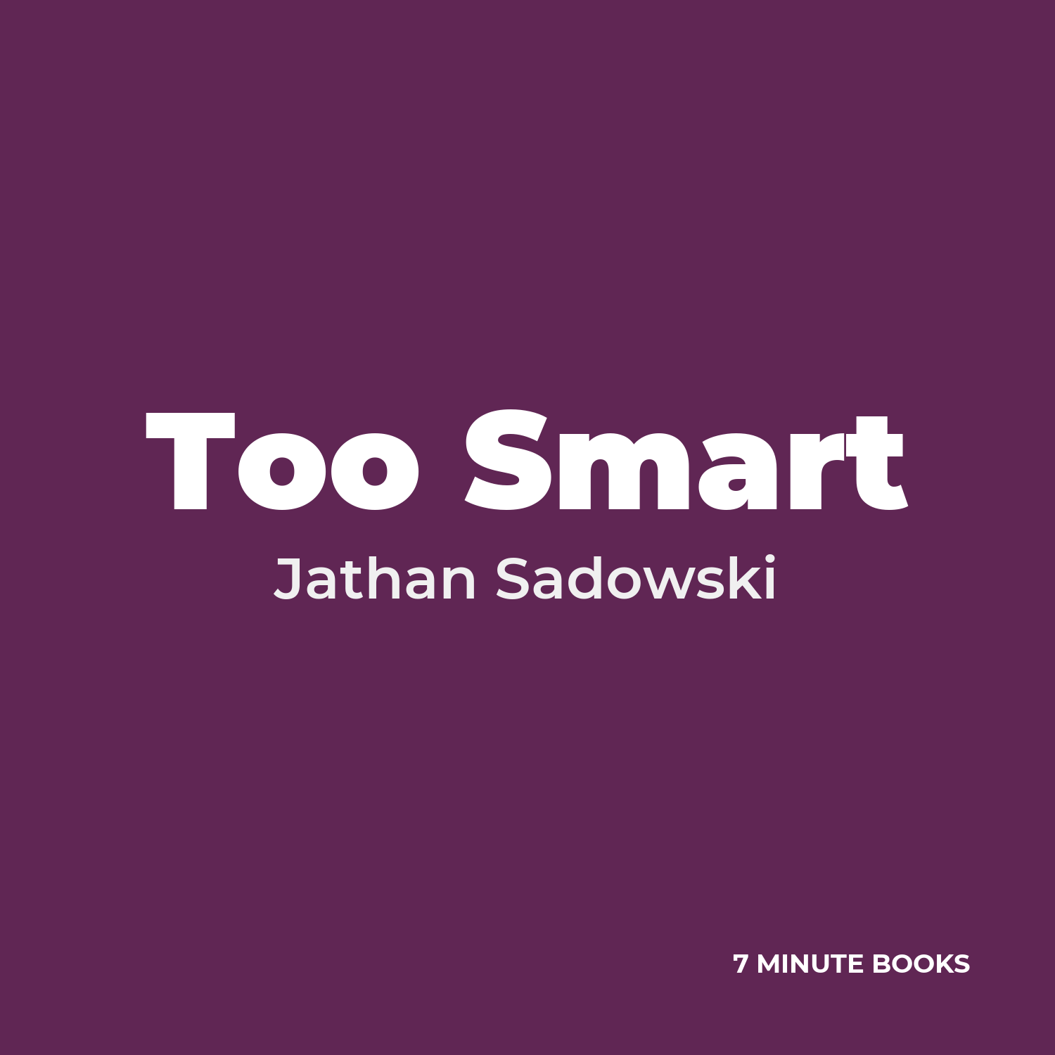 Too Smart — by Jathan Sadowski
