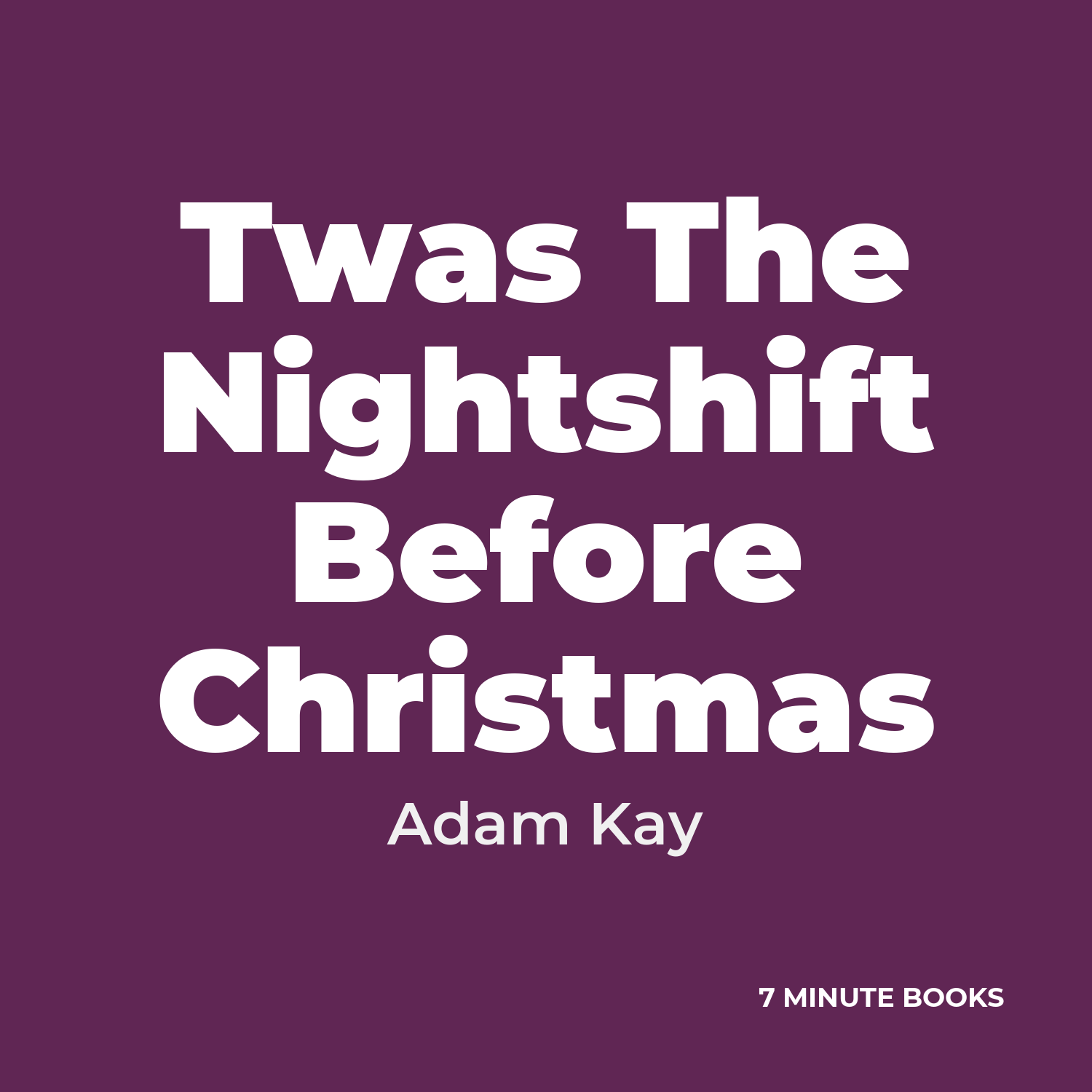 Twas The Nightshift Before Christmas — by Adam Kay