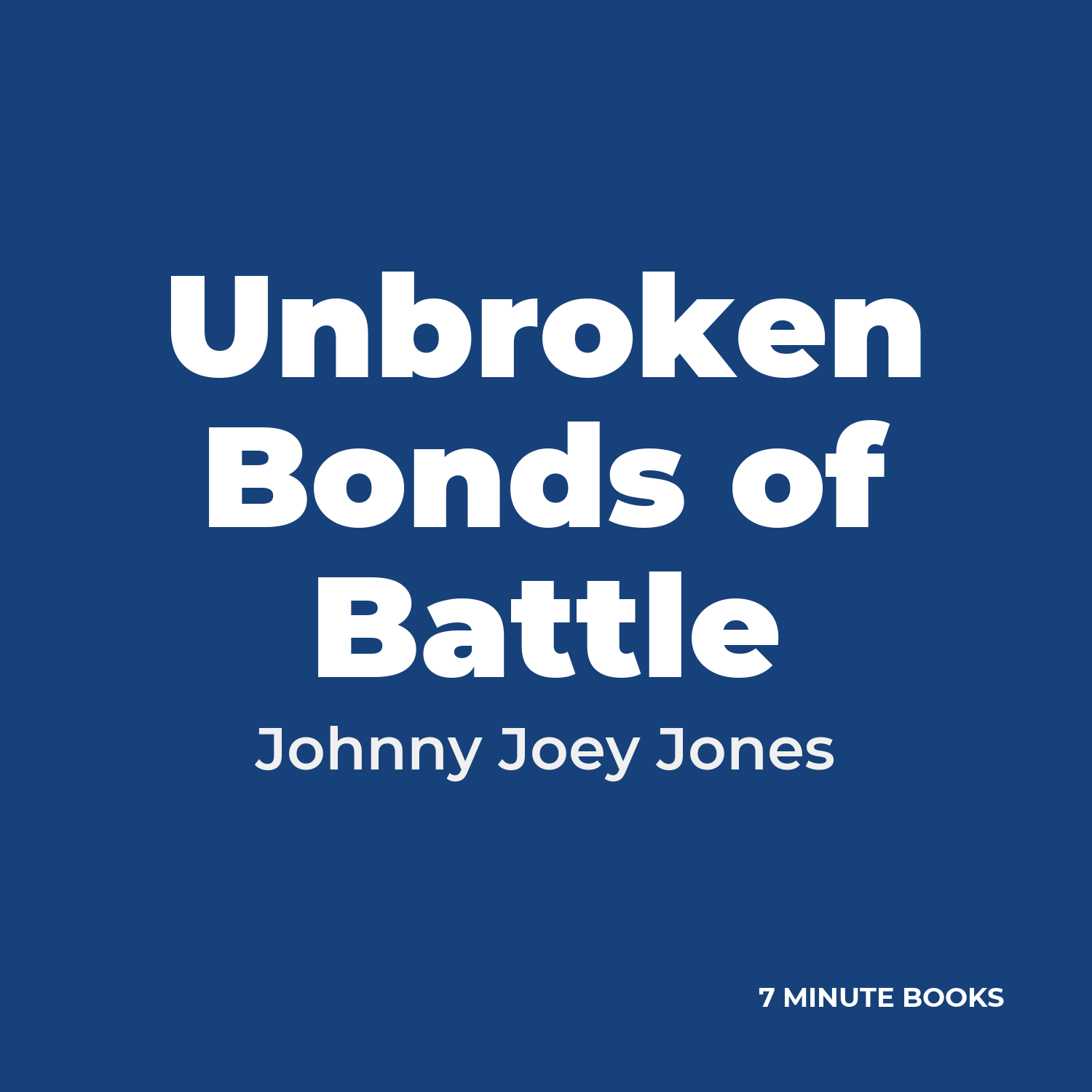 Unbroken Bonds of Battle — by Johnny Joey Jones
