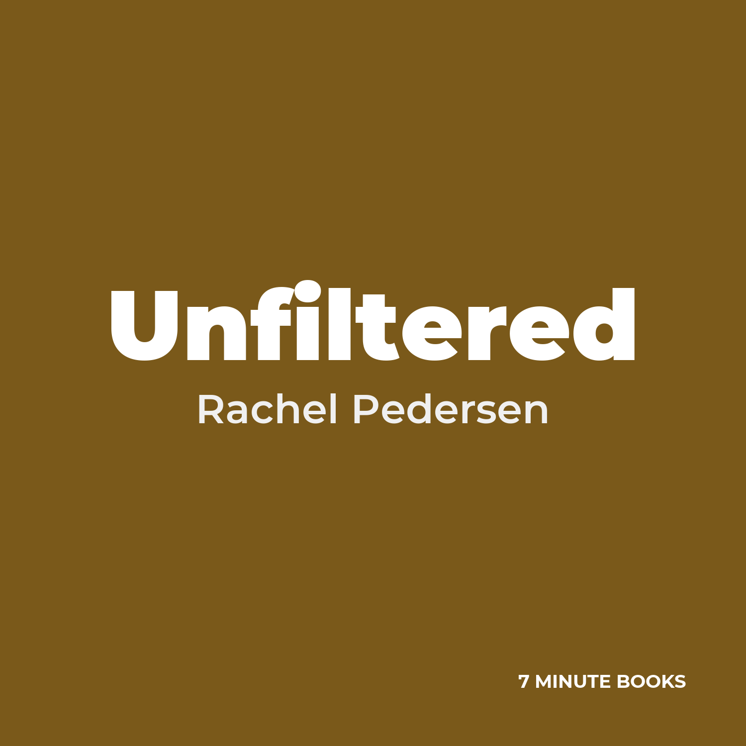 Unfiltered — by Rachel Pedersen