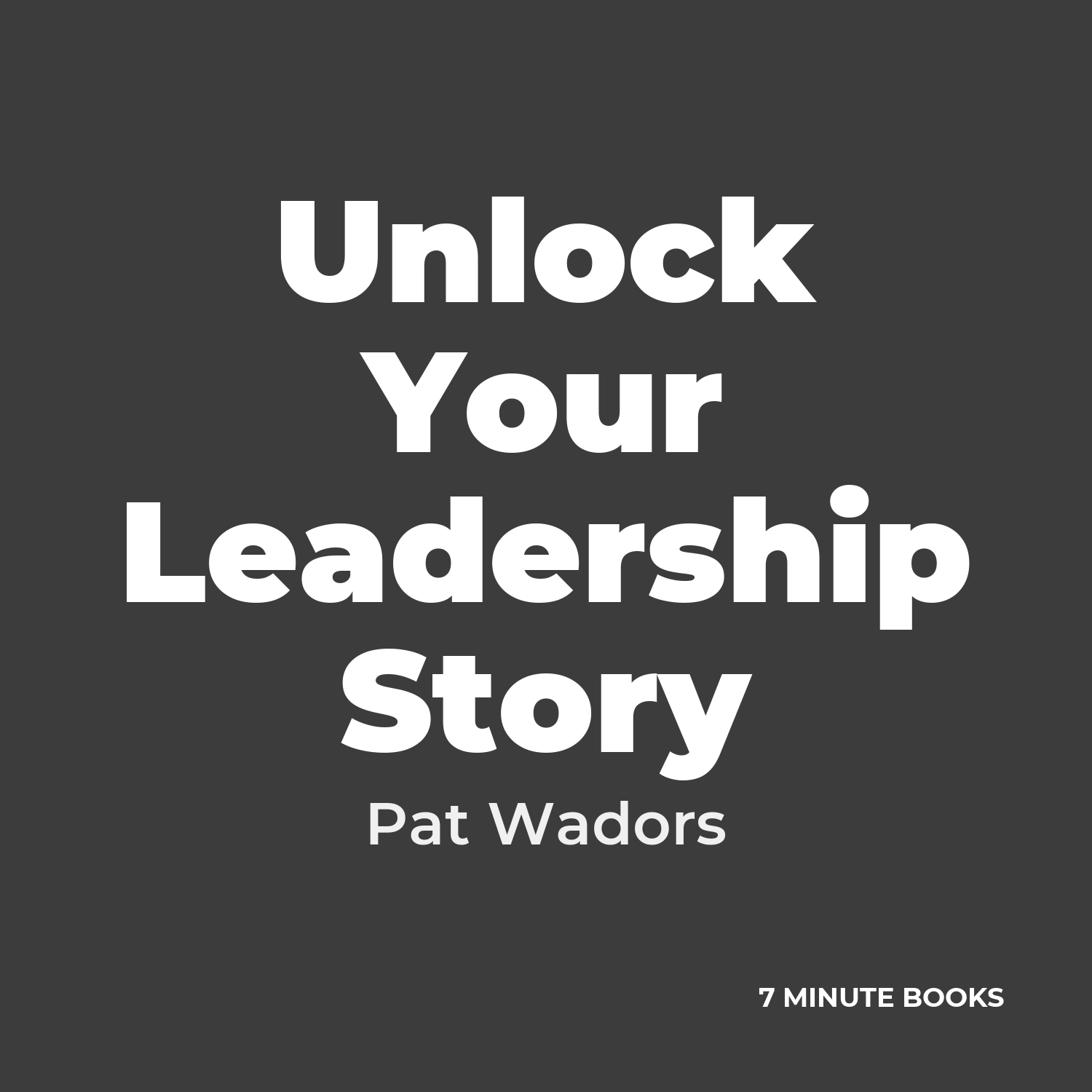 Unlock Your Leadership Story — by Pat Wadors