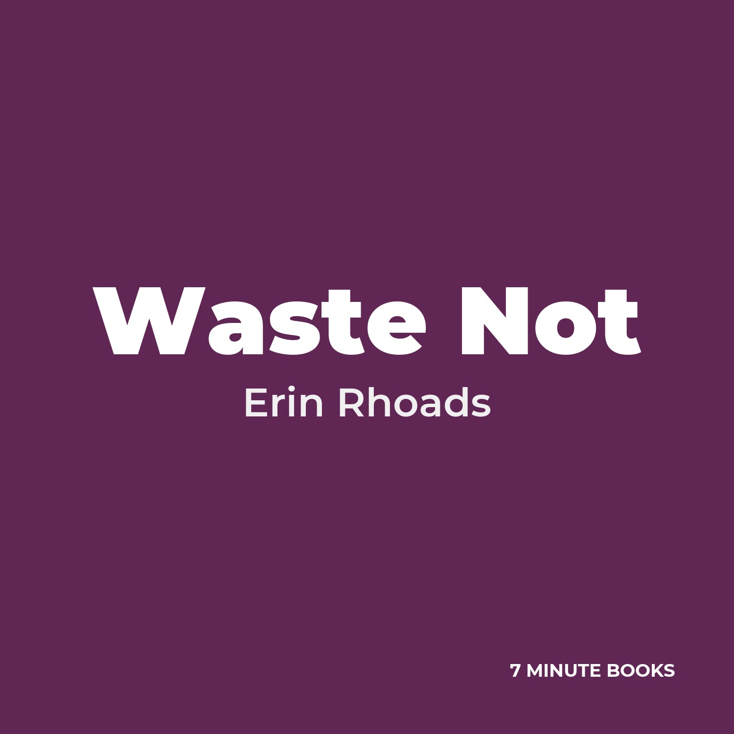 Waste Not — by Erin Rhoads