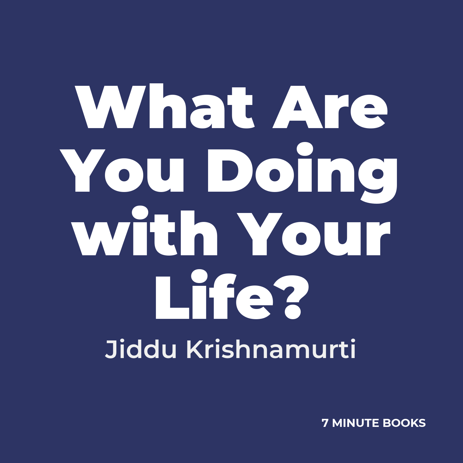 What Are You Doing with Your Life? — by Jiddu Krishnamurti