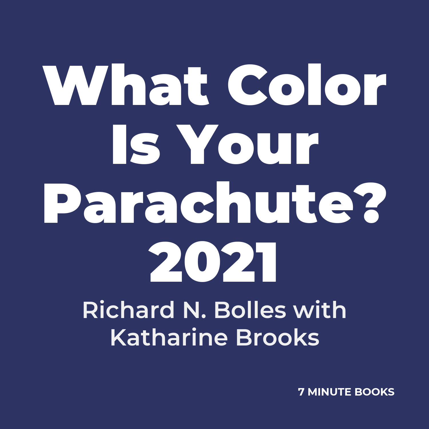What Color Is Your Parachute? 2021 — by Richard N. Bolles with Katharine Brooks