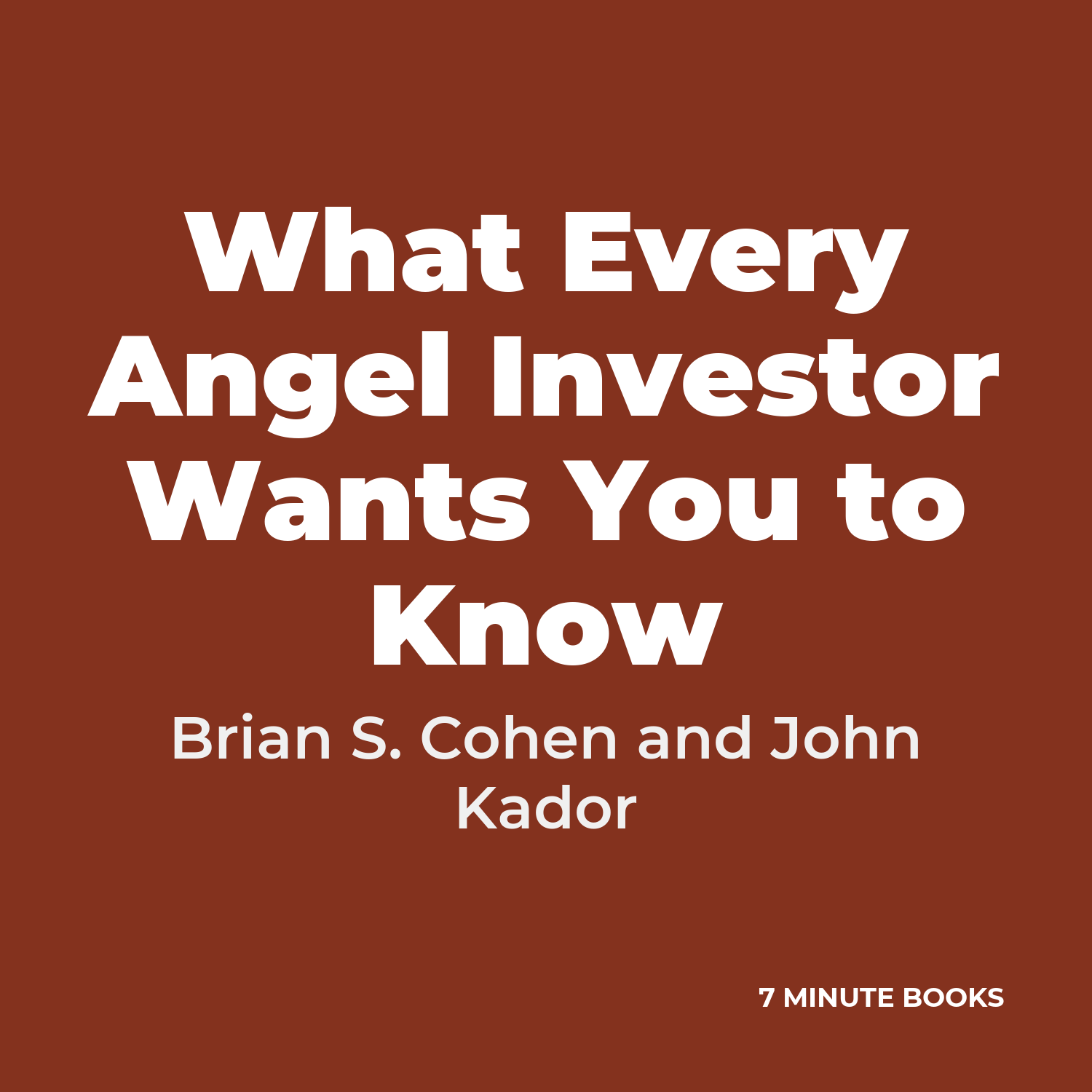 What Every Angel Investor Wants You to Know — by Brian S. Cohen and John Kador