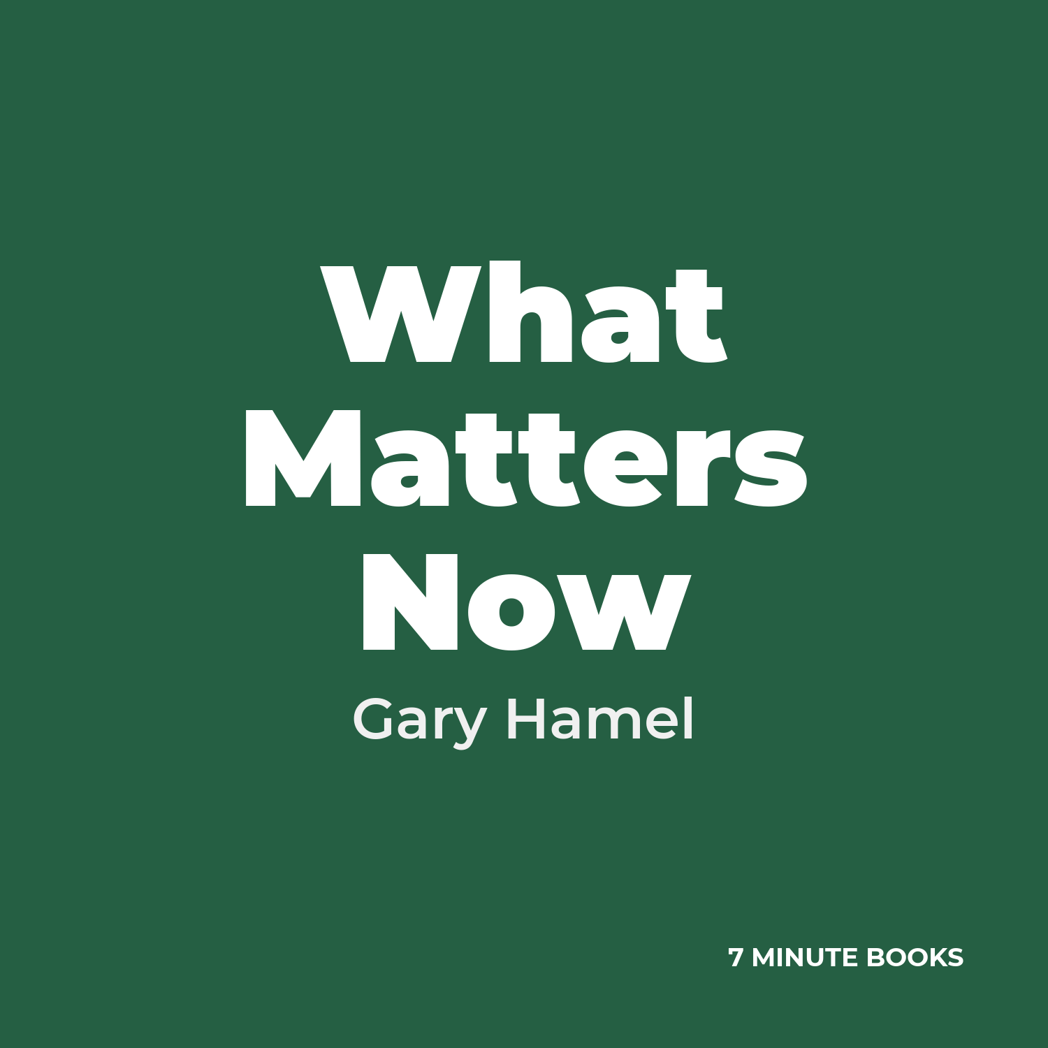What Matters Now — by Gary Hamel