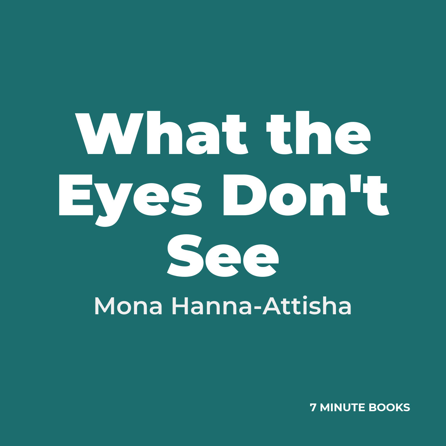 What the Eyes Don’t See — by Mona Hanna-Attisha