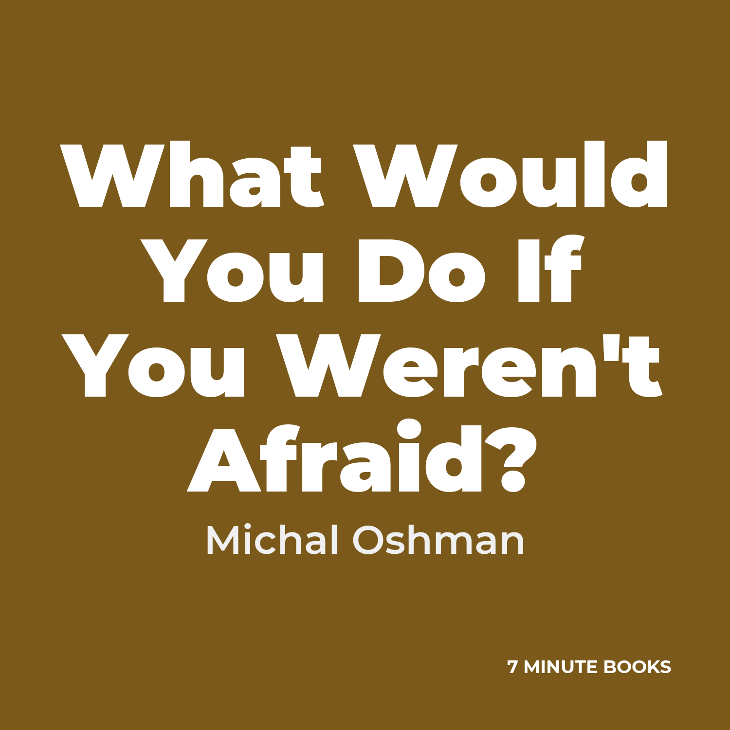 What Would You Do If You Weren’t Afraid? — by Michal Oshman