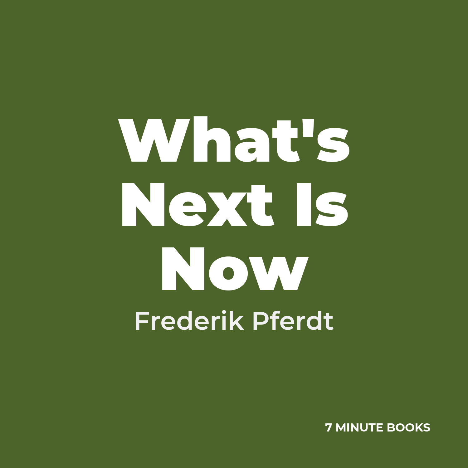 What’s Next Is Now — by Frederik Pferdt